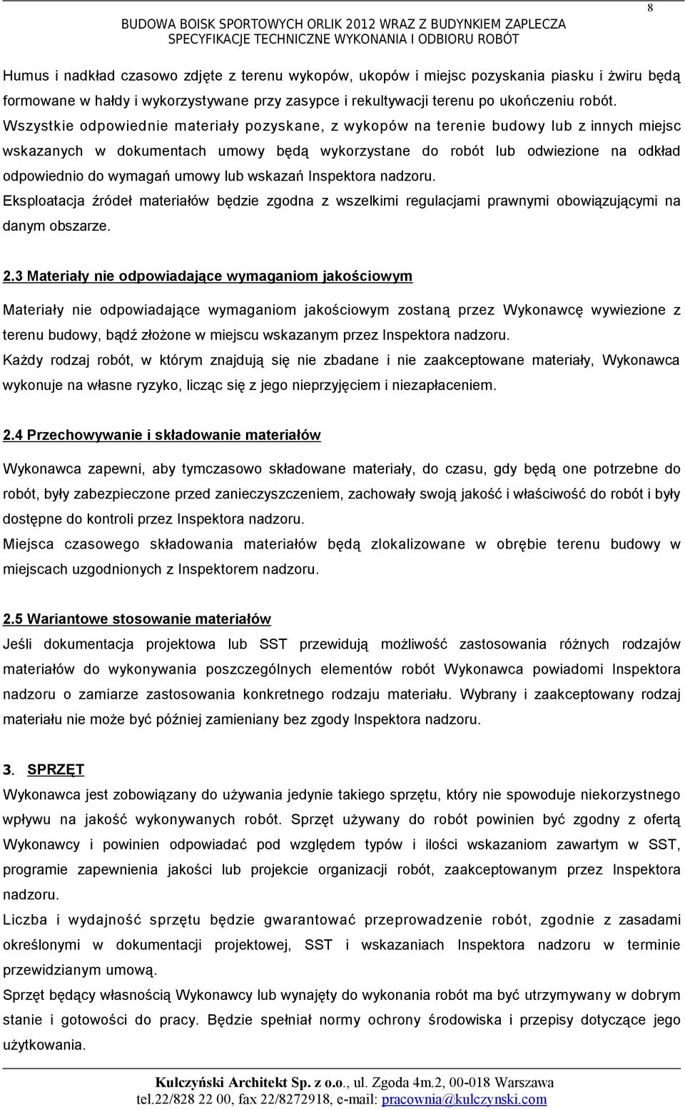 Wszystkie odpowiednie materiały pozyskane, z wykopów na terenie budowy lub z innych miejsc wskazanych w dokumentach umowy będą wykorzystane do robót lub odwiezione na odkład odpowiednio do wymagań