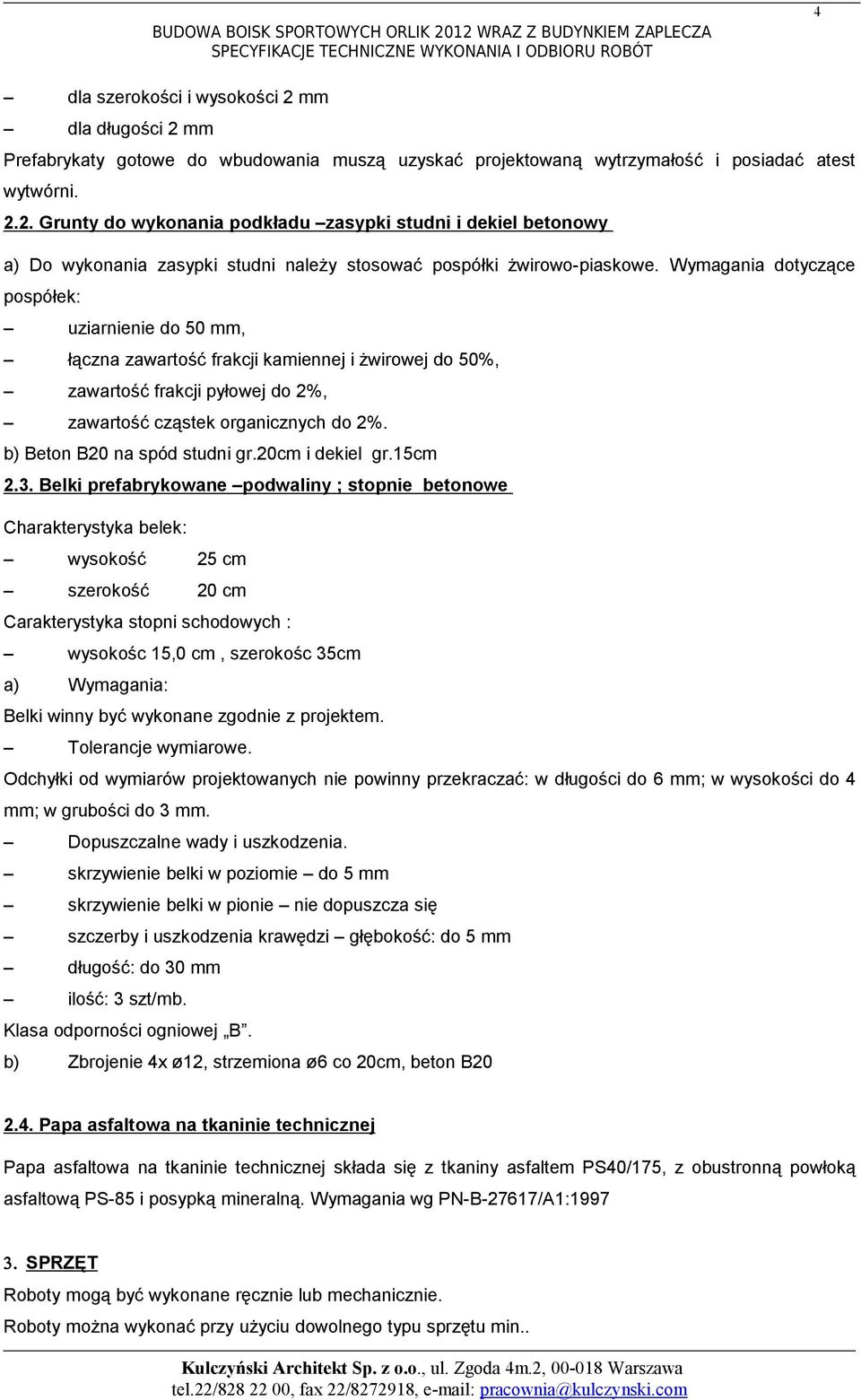 Wymagania dotyczące pospółek: uziarnienie do 50 mm, łączna zawartość frakcji kamiennej i żwirowej do 50%, zawartość frakcji pyłowej do 2%, zawartość cząstek organicznych do 2%.