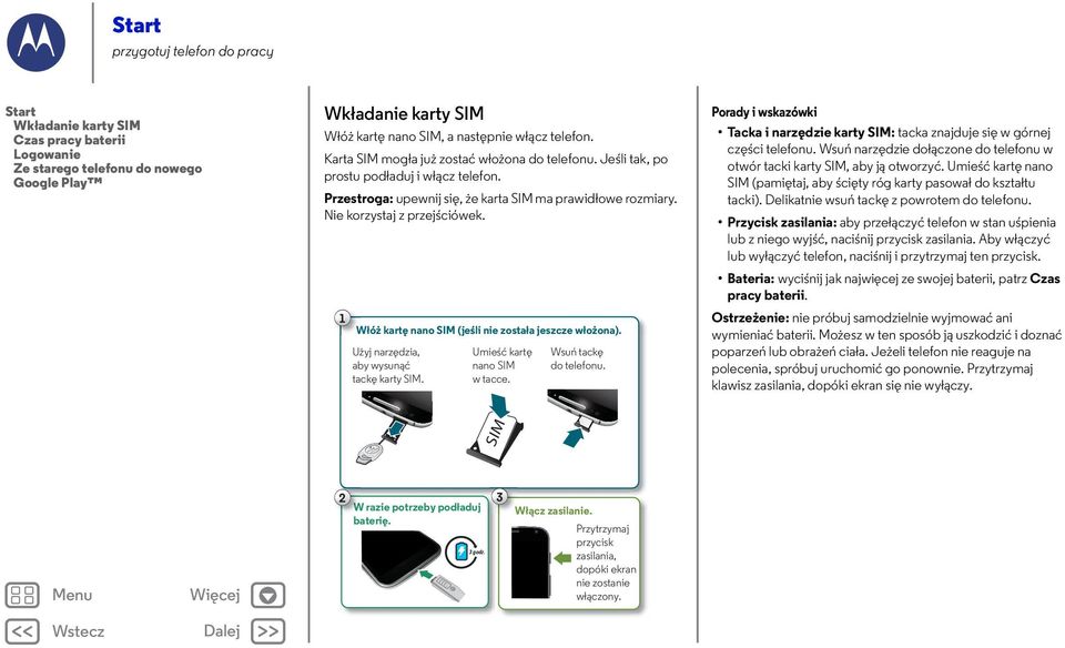 1 Włóż kartę nano SIM (jeśli nie została jeszcze włożona). Użyj narzędzia, aby wysunąć tackę karty SIM. Umieść kartę nano SIM w tacce. Wsuń tackę do telefonu.