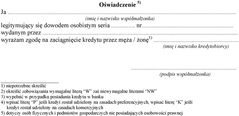 .. (podpis współmałżonka) 1) niepotrzebne skreślić 2) określić zobowiązania wymagalne literą W zaś niewymagalne literami NW 3) wypełnić w przypadku