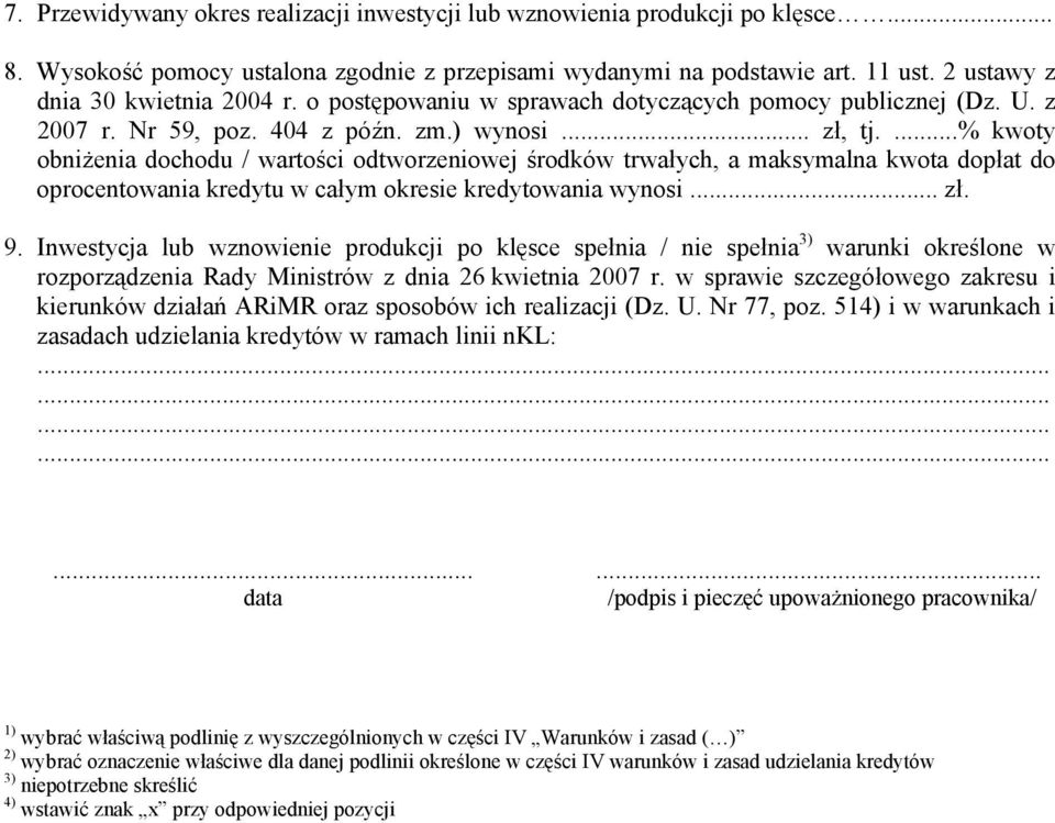 ...% kwoty obniżenia dochodu / wartości odtworzeniowej środków trwałych, a maksymalna kwota dopłat do oprocentowania kredytu w całym okresie kredytowania wynosi... zł. 9.