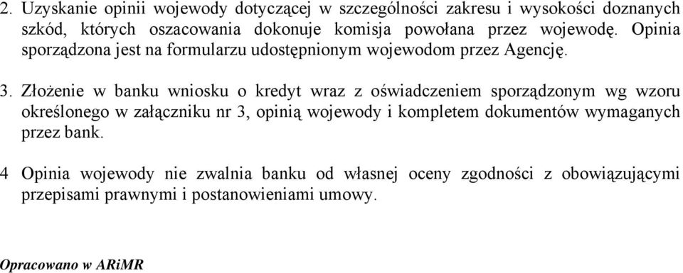 Złożenie w banku wniosku o kredyt wraz z oświadczeniem sporządzonym wg wzoru określonego w załączniku nr 3, opinią wojewody i kompletem