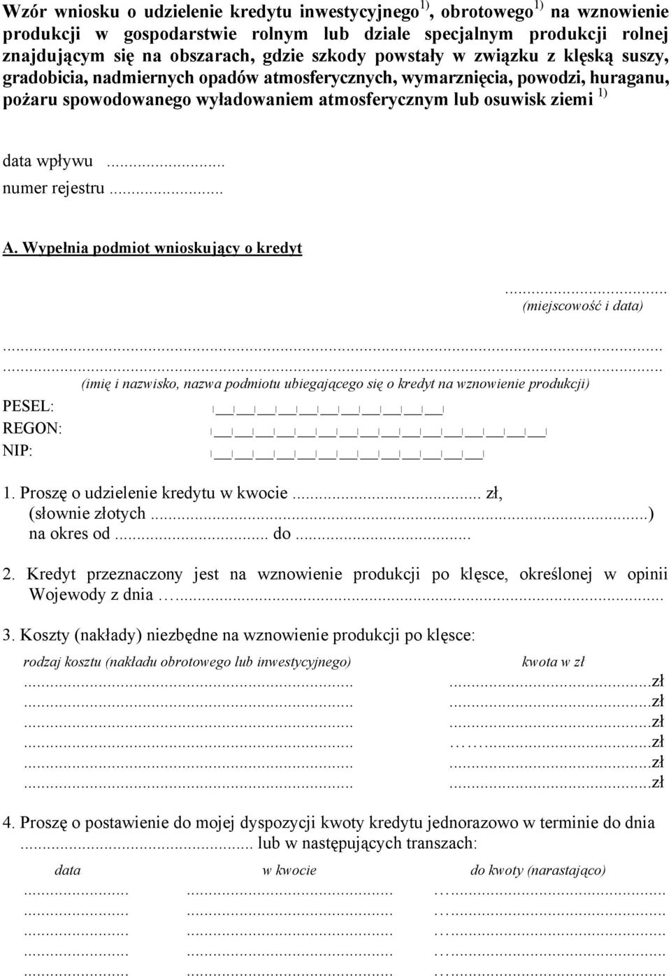 .. numer rejestru... A. Wypełnia podmiot wnioskujący o kredyt... (miejscowość i data)...... (imię i nazwisko, nazwa podmiotu ubiegającego się o kredyt na wznowienie produkcji) PESEL: REGON: NIP: 1.