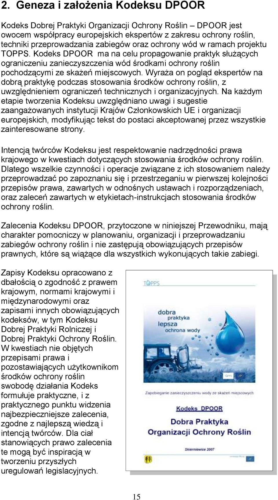 Wyraża on pogląd ekspertów na dobrą praktykę podczas stosowania środków ochrony roślin, z uwzględnieniem ograniczeń technicznych i organizacyjnych.