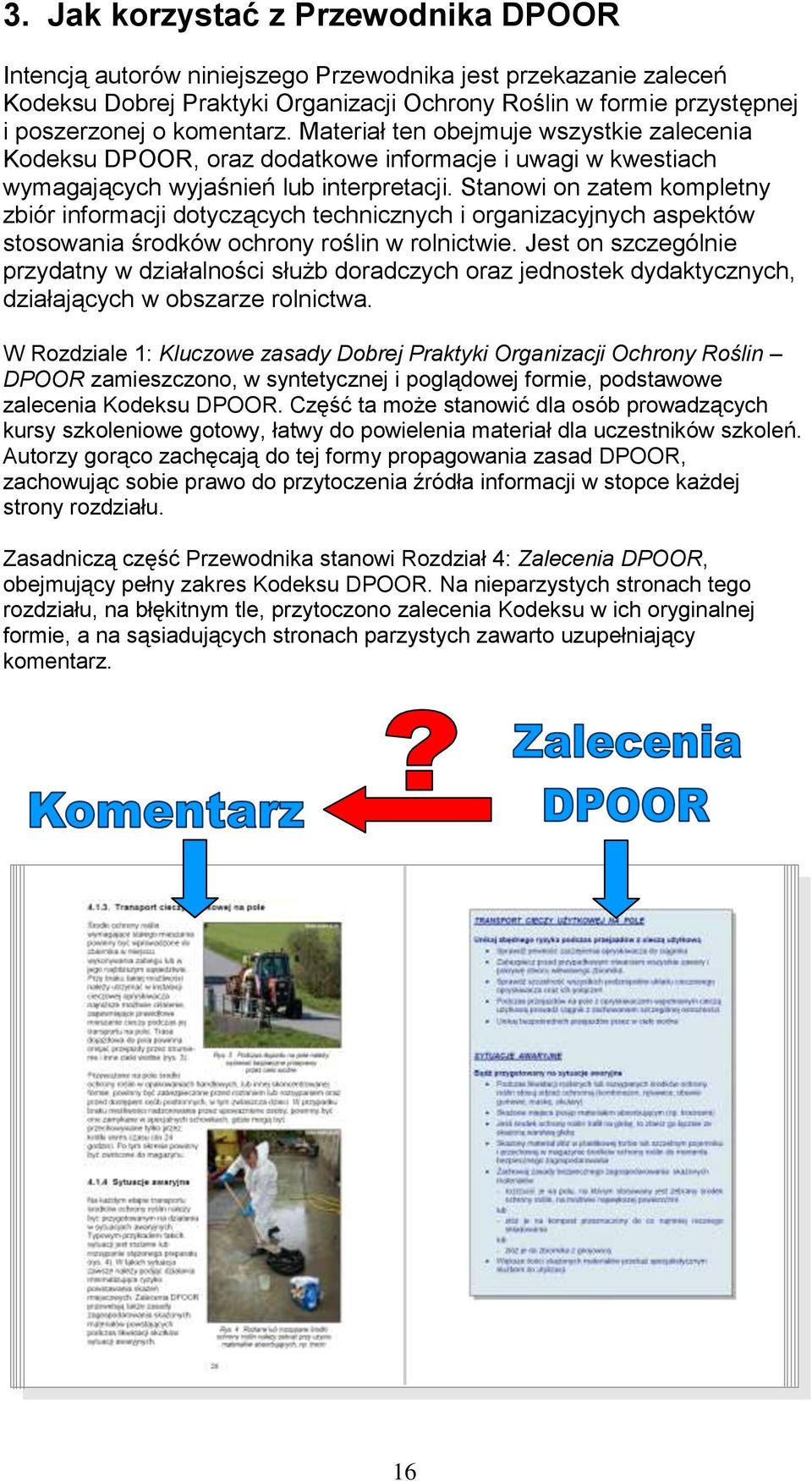 Stanowi on zatem kompletny zbiór informacji dotyczących technicznych i organizacyjnych aspektów stosowania środków ochrony roślin w rolnictwie.