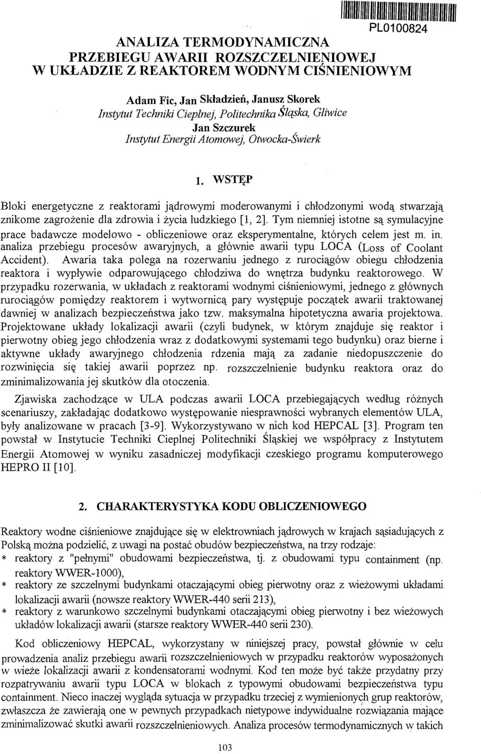 WSTĘP Bloki energetyczne z reaktorami jądrowymi moderowanymi i chłodzonymi wodą stwarzają znikome zagrożenie dla zdrowia i życia ludzkiego [, 2].