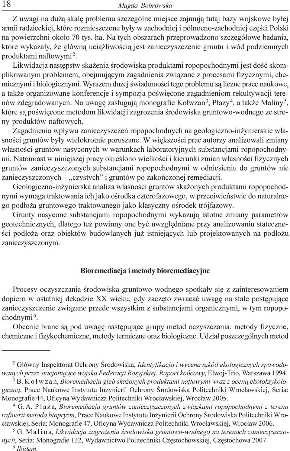 Likwidacja nastêpstw ska enia œrodowiska produktami ropopochodnymi jest doœæ skomplikowanym problemem, obejmuj¹cym zagadnienia zwi¹zane z procesami fizycznymi, chemicznymi i biologicznymi.