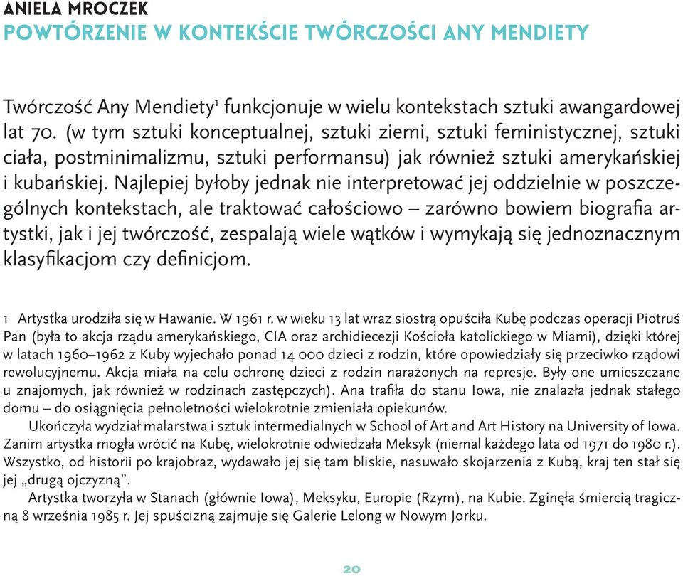 Najlepiej byłoby jednak nie interpretować jej oddzielnie w poszczególnych kontekstach, ale traktować całościowo zarówno bowiem biografia artystki, jak i jej twórczość, zespalają wiele wątków i