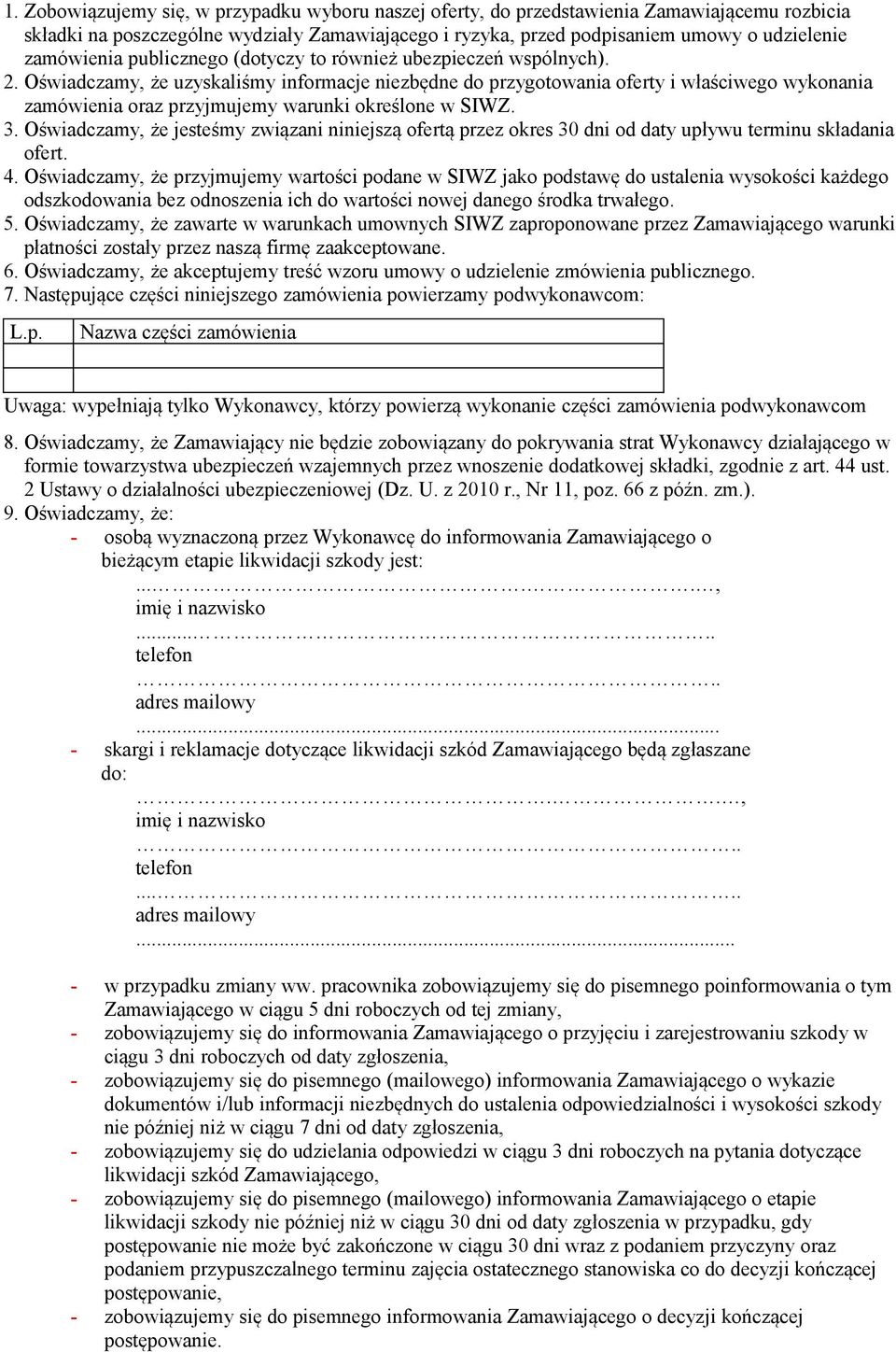 Oświadczamy, że uzyskaliśmy informacje niezbędne do przygotowania oferty i właściwego wykonania zamówienia oraz przyjmujemy warunki określone w SIWZ. 3.