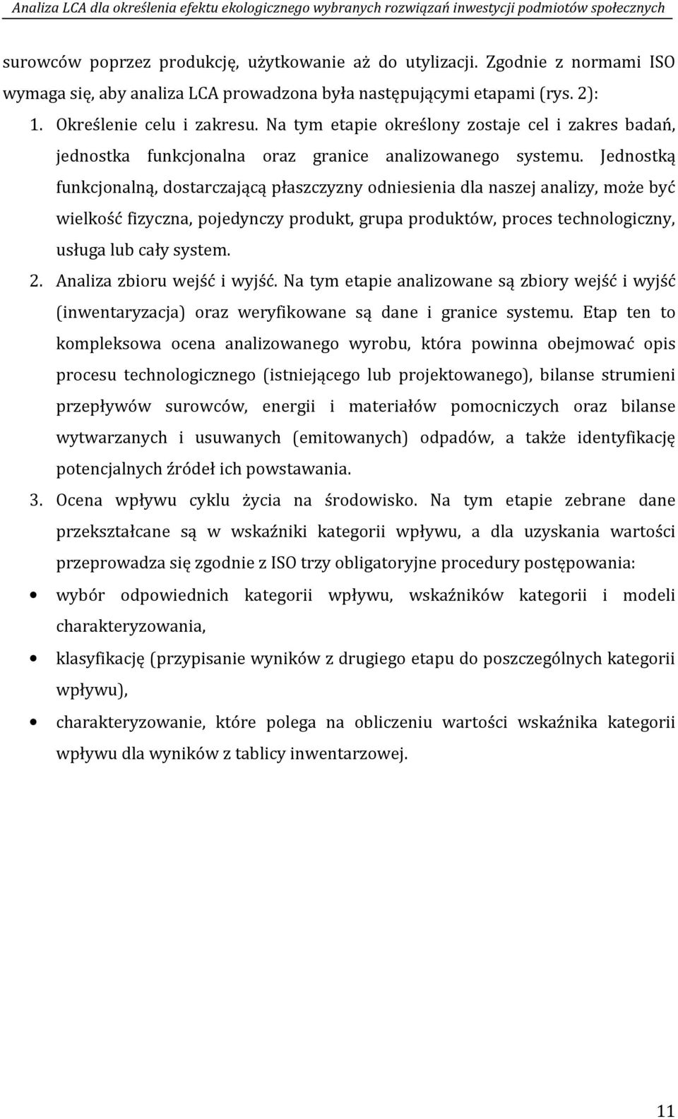 Jednostką funkcjonalną, dostarczającą płaszczyzny odniesienia dla naszej analizy, może być wielkość fizyczna, pojedynczy produkt, grupa produktów, proces technologiczny, usługa lub cały system. 2.