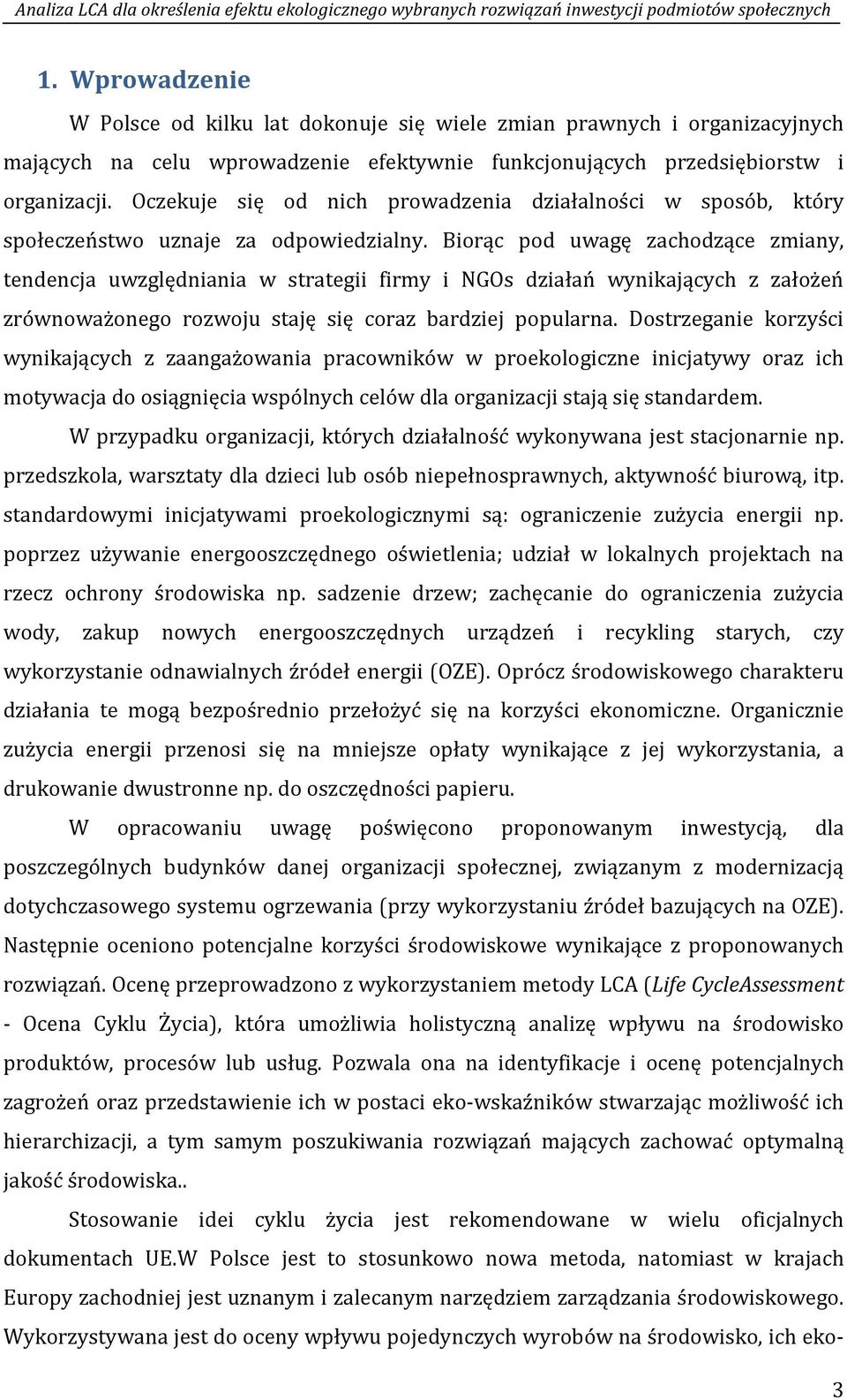 Biorąc pod uwagę zachodzące zmiany, tendencja uwzględniania w strategii firmy i NGOs działań wynikających z założeń zrównoważonego rozwoju staję się coraz bardziej popularna.