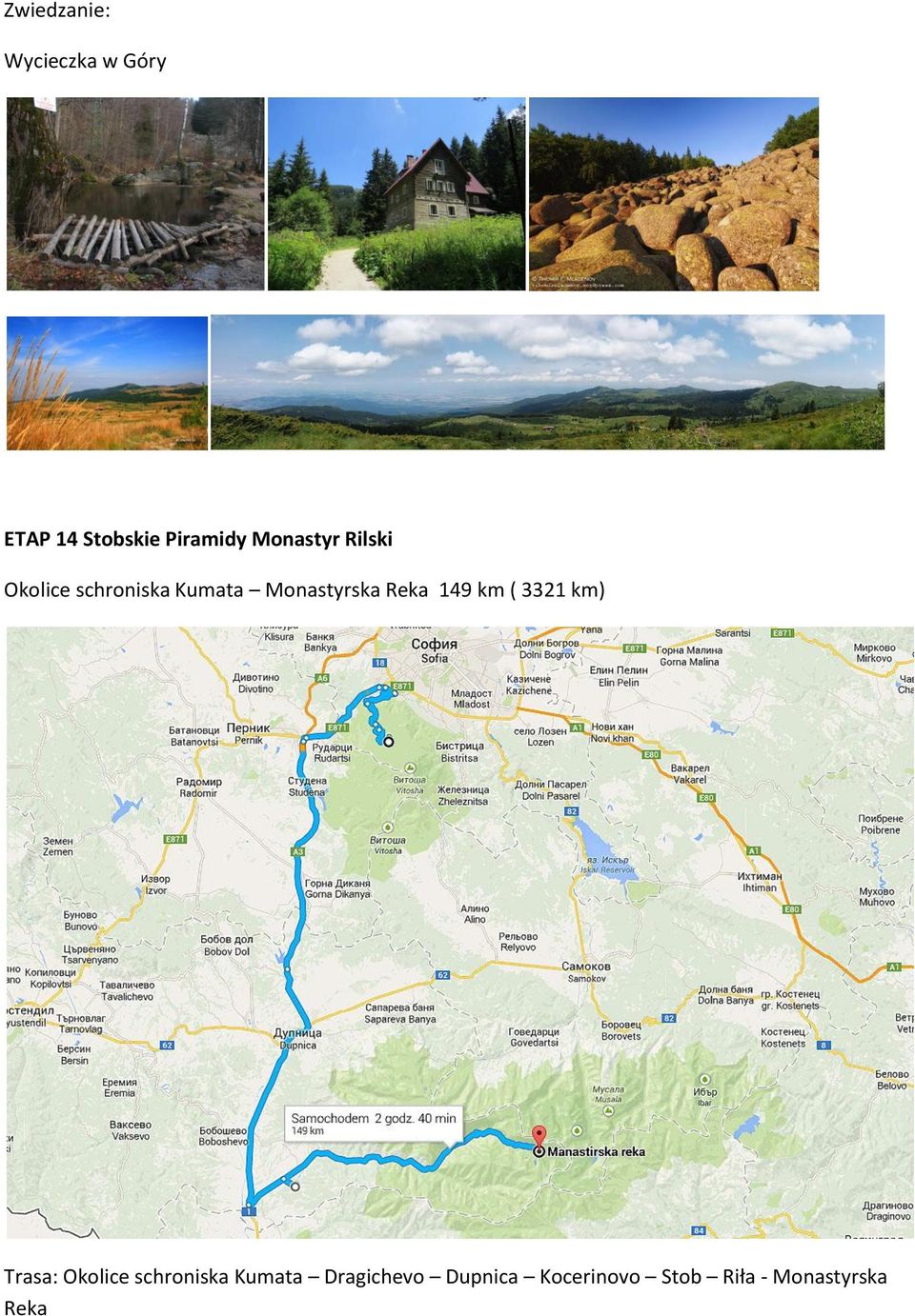 Reka 149 km ( 3321 km) Trasa: Okolice schroniska Kumata