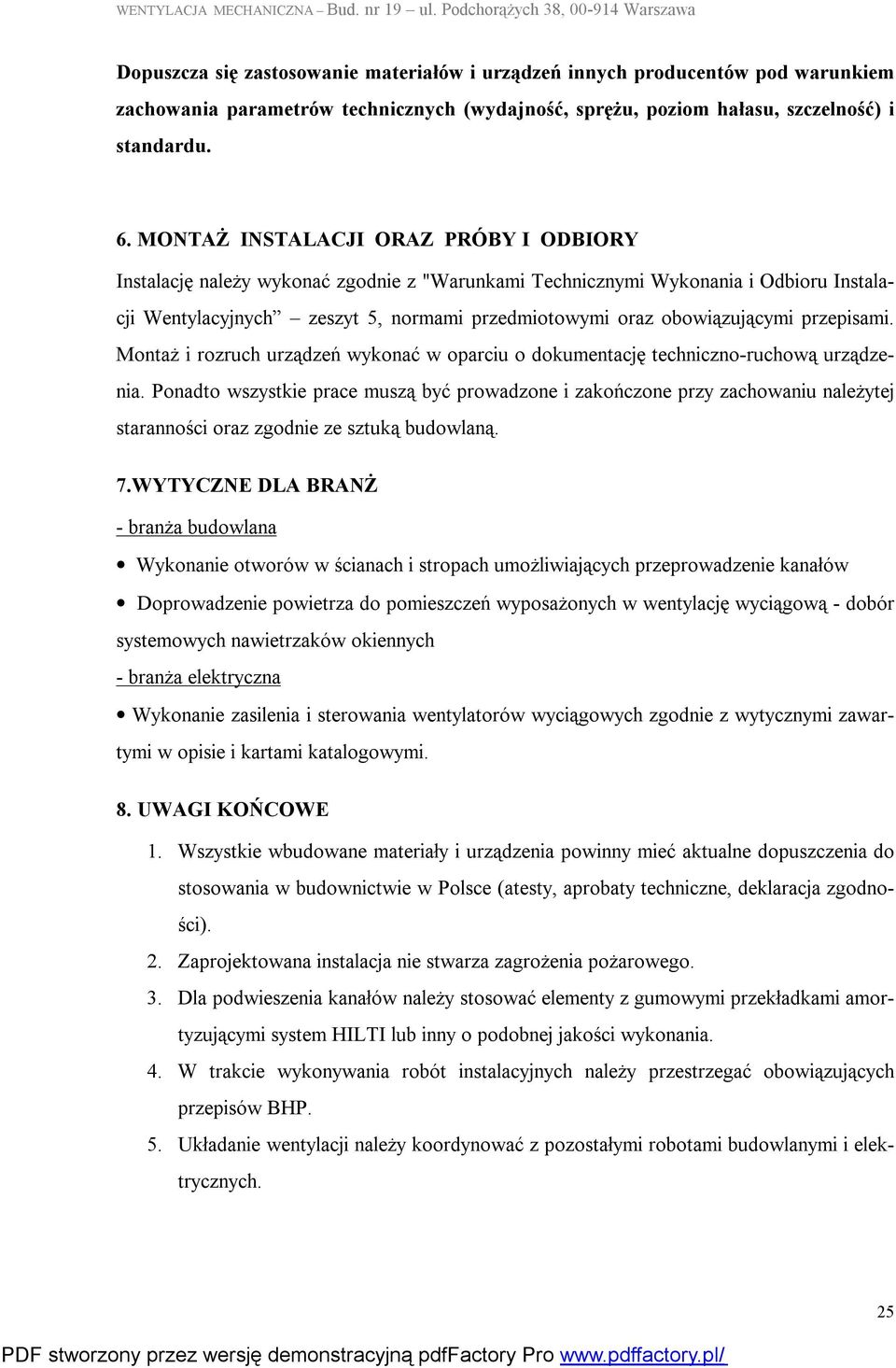 przepisami. Montaż i rozruch urządzeń wykonać w oparciu o dokumentację techniczno-ruchową urządzenia.