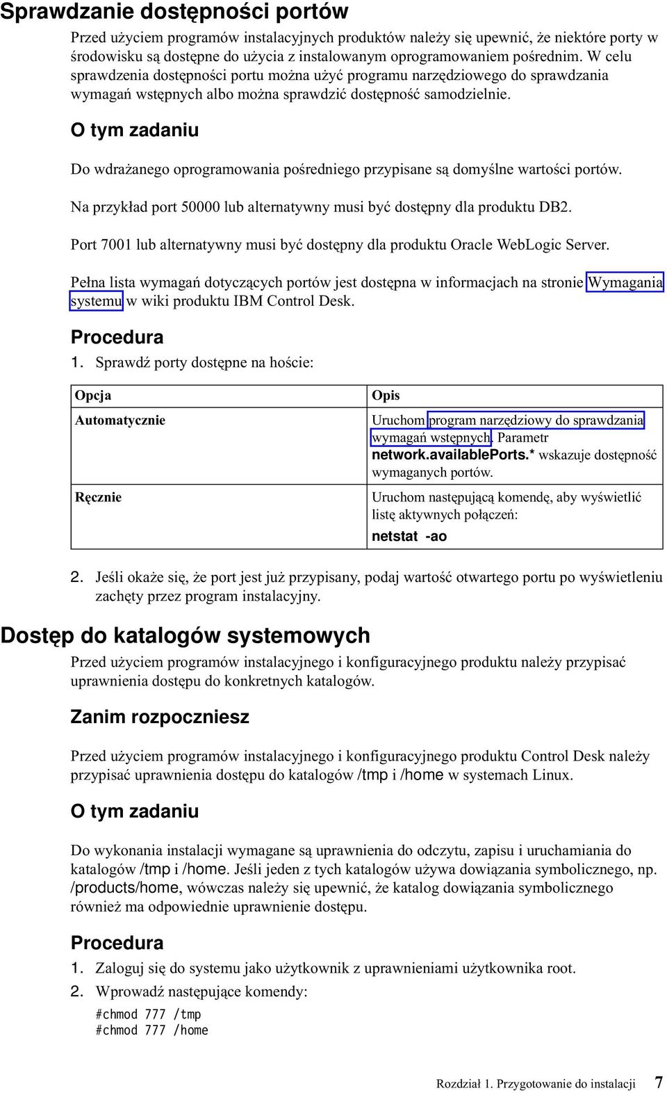 O tym zadaniu Do wdrażanego oprogramowania pośredniego przypisane są domyślne wartości portów. Na przykład port 50000 lub alternatywny musi być dostępny dla produktu DB2.