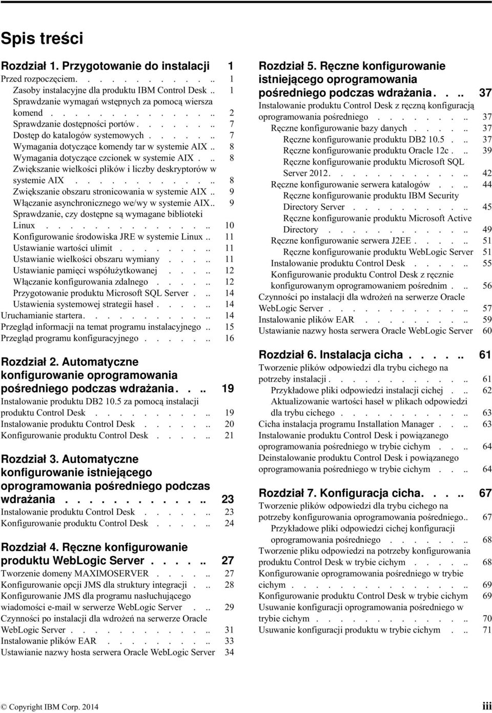 .. 8 Zwiększanie wielkości plików i liczby deskryptorów w systemie AIX............. 8 Zwiększanie obszaru stronicowania w systemie AIX.. 9 Włączanie asynchronicznego we/wy w systemie AIX.