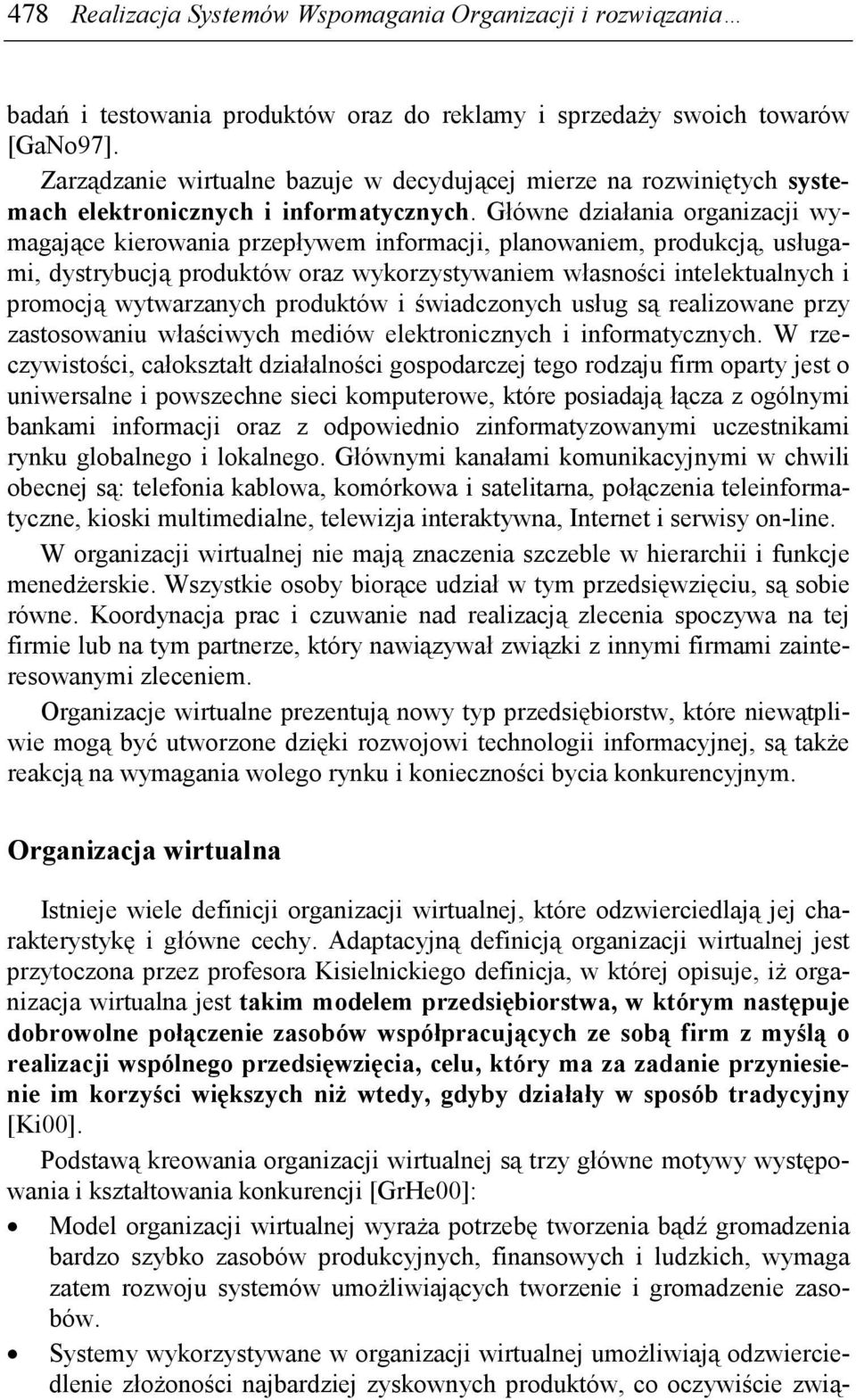 Główne działania organizacji wymagające kierowania przepływem informacji, planowaniem, produkcją, usługami, dystrybucją produktów oraz wykorzystywaniem własności intelektualnych i promocją