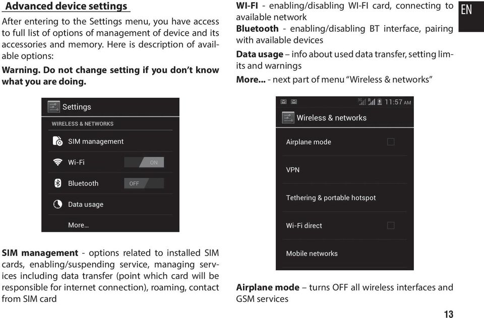 WI-FI - enabling/disabling WI-FI card, connecting to available network Bluetooth - enabling/disabling BT interface, pairing with available devices Data usage info about used data transfer, setting