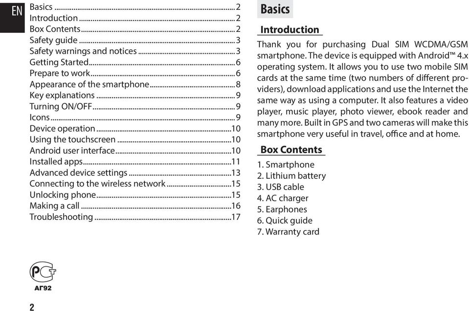 Troubleshooting 17 Basics Introduction Thank you for purchasing Dual SIM WCDMA/GSM smartphone. The device is equipped with Android 4.x operating system.