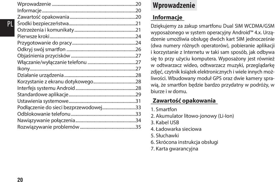 Podłączenie do sieci bezprzewodowej 33 Odblokowanie telefonu 33 Nawiązywanie połączenia 34 Rozwiązywanie problemów 35 Wprowadzenie Informacje Dziękujemy za zakup smartfonu Dual SIM WCDMA/GSM