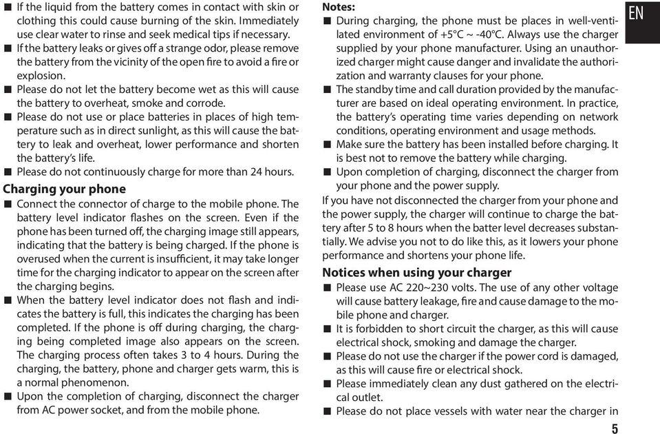 Please do not let the battery become wet as this will cause the battery to overheat, smoke and corrode.