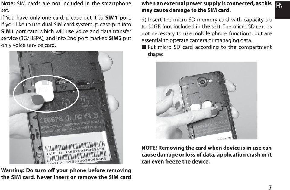 when an external power supply is connected, as this may cause damage to the SIM card. d) Insert the micro SD memory card with capacity up to 32GB (not included in the set).