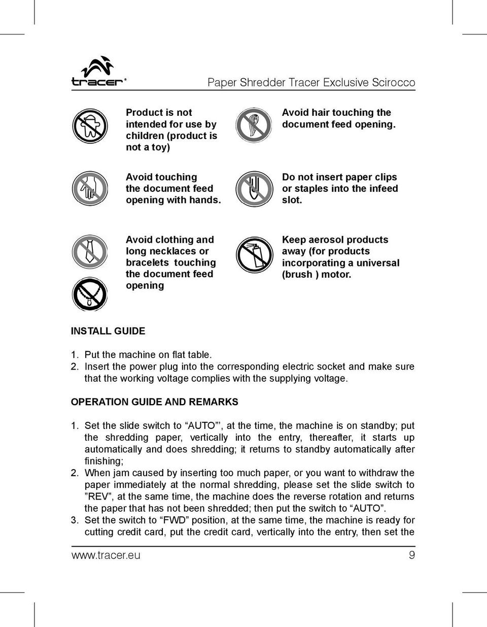 Avoid clothing and long necklaces or bracelets touching the document feed opening Keep aerosol products away (for products incorporating a universal (brush ) motor. INSTALL GUIDE 1.