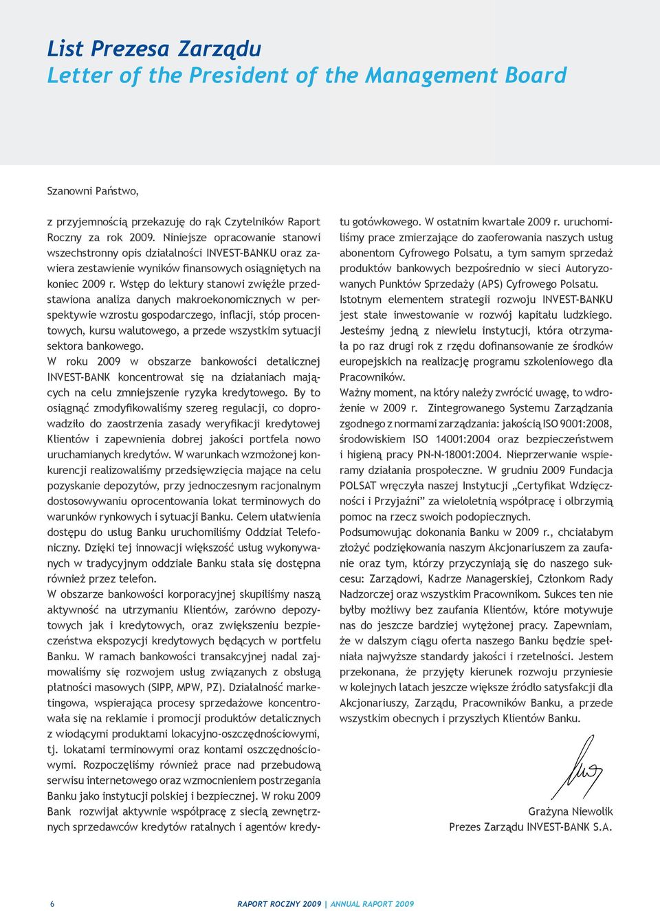 Wstęp do lektury stanowi zwięźle przedstawiona analiza danych makroekonomicznych w perspektywie wzrostu gospodarczego, inflacji, stóp procentowych, kursu walutowego, a przede wszystkim sytuacji