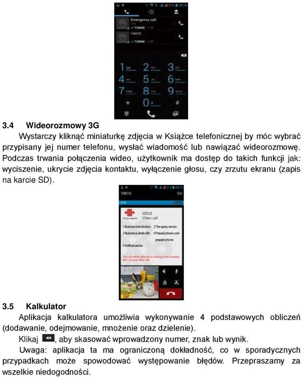 SD). 3.5 Kalkulator Aplikacja kalkulatora umożliwia wykonywanie 4 podstawowych obliczeń (dodawanie, odejmowanie, mnożenie oraz dzielenie).