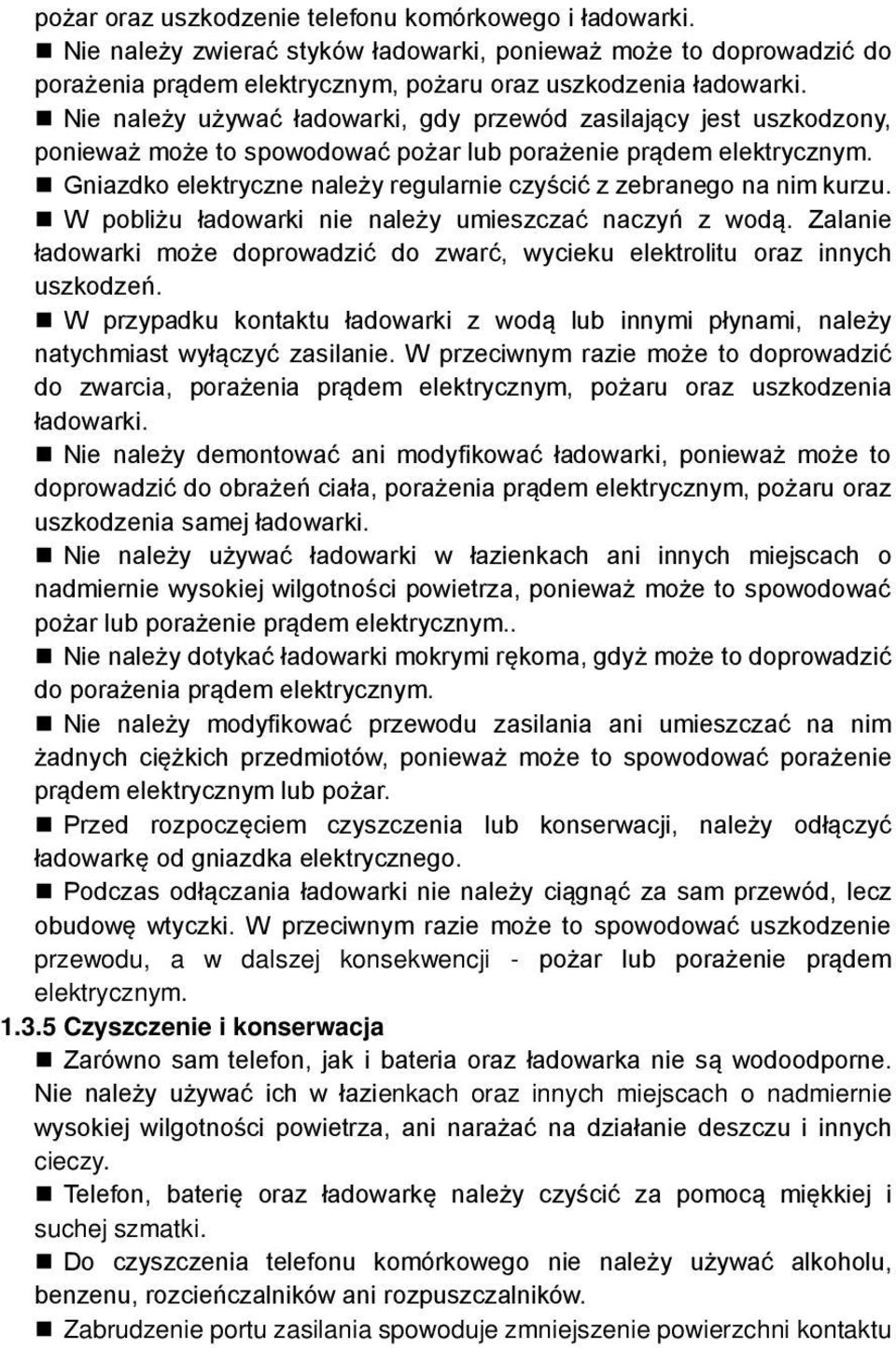 Gniazdko elektryczne należy regularnie czyścić z zebranego na nim kurzu. W pobliżu ładowarki nie należy umieszczać naczyń z wodą.