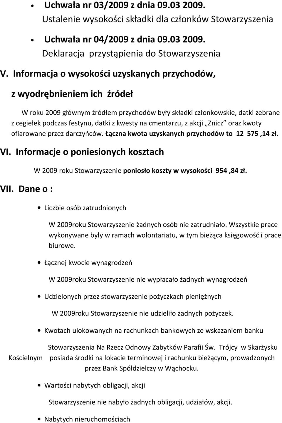 cmentarzu, z akcji Znicz oraz kwoty ofiarowane przez darczyńców. Łączna kwota uzyskanych przychodów to 12 575,14 zł. VI. Informacje o poniesionych kosztach VII.