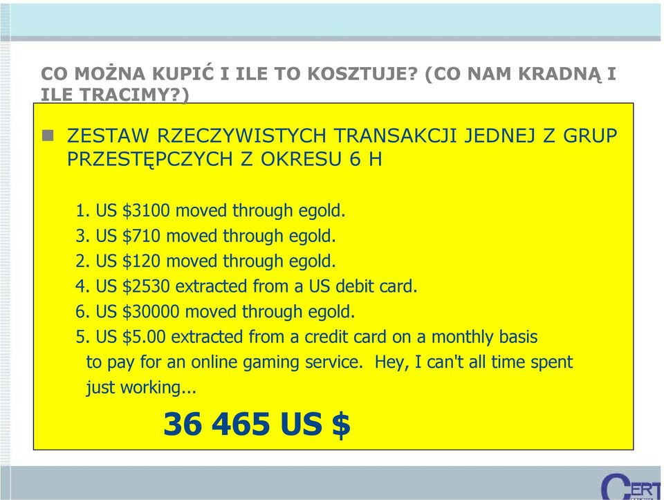 US $710 moved through egold. 2. US $120 moved through egold. 4. US $2530 extracted from a US debit card. 6.