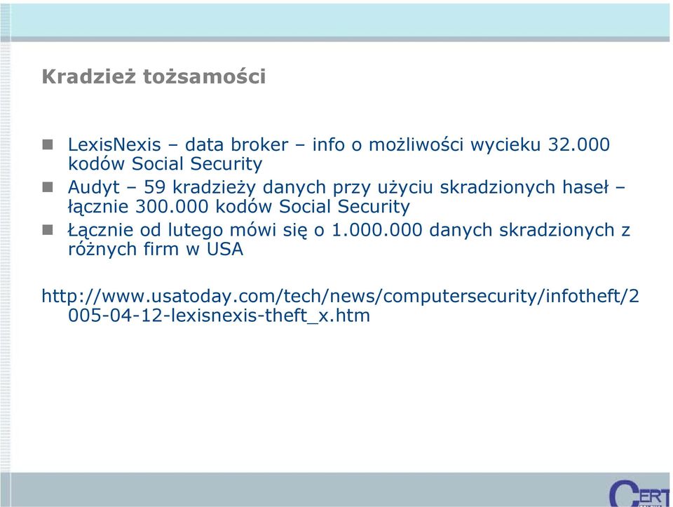 300.000 kodów Social Security Łącznie od lutego mówi się o 1.000.000 danych skradzionych z różnych firm w USA http://www.