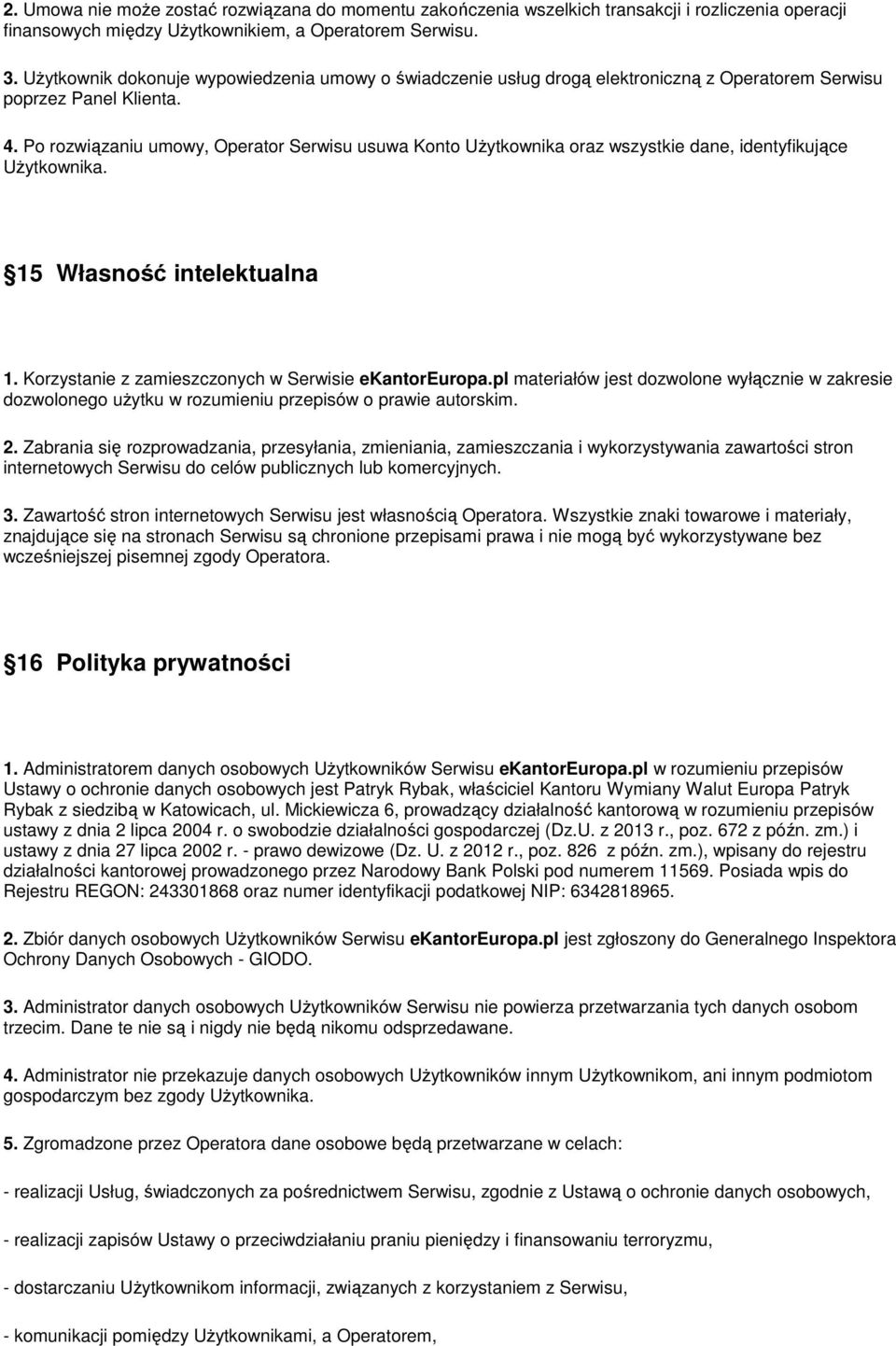 Po rozwiązaniu umowy, Operator Serwisu usuwa Konto Użytkownika oraz wszystkie dane, identyfikujące Użytkownika. 15 Własność intelektualna 1. Korzystanie z zamieszczonych w Serwisie ekantoreuropa.