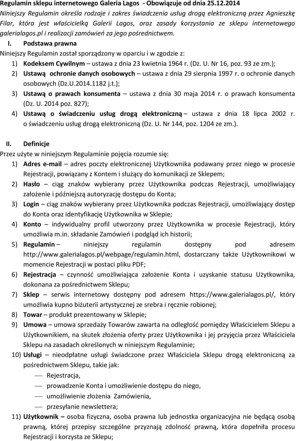 galerialagos.pl i realizacji zamówień za jego pośrednictwem. I. Podstawa prawna Niniejszy Regulamin został sporządzony w oparciu i w zgodzie z: 1) Kodeksem Cywilnym ustawa z dnia 23 kwietnia 1964 r.