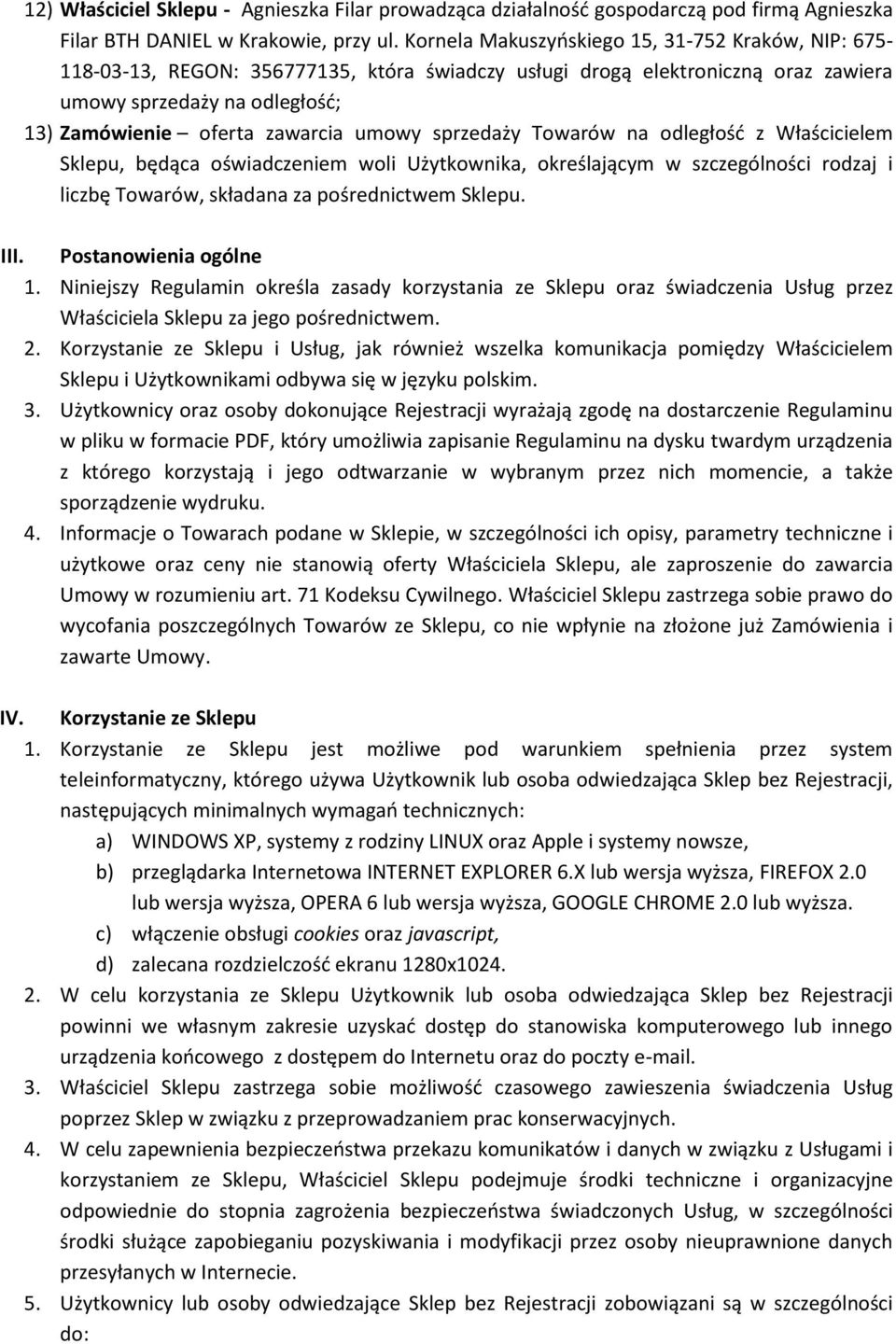 umowy sprzedaży Towarów na odległość z Właścicielem Sklepu, będąca oświadczeniem woli Użytkownika, określającym w szczególności rodzaj i liczbę Towarów, składana za pośrednictwem Sklepu. III.