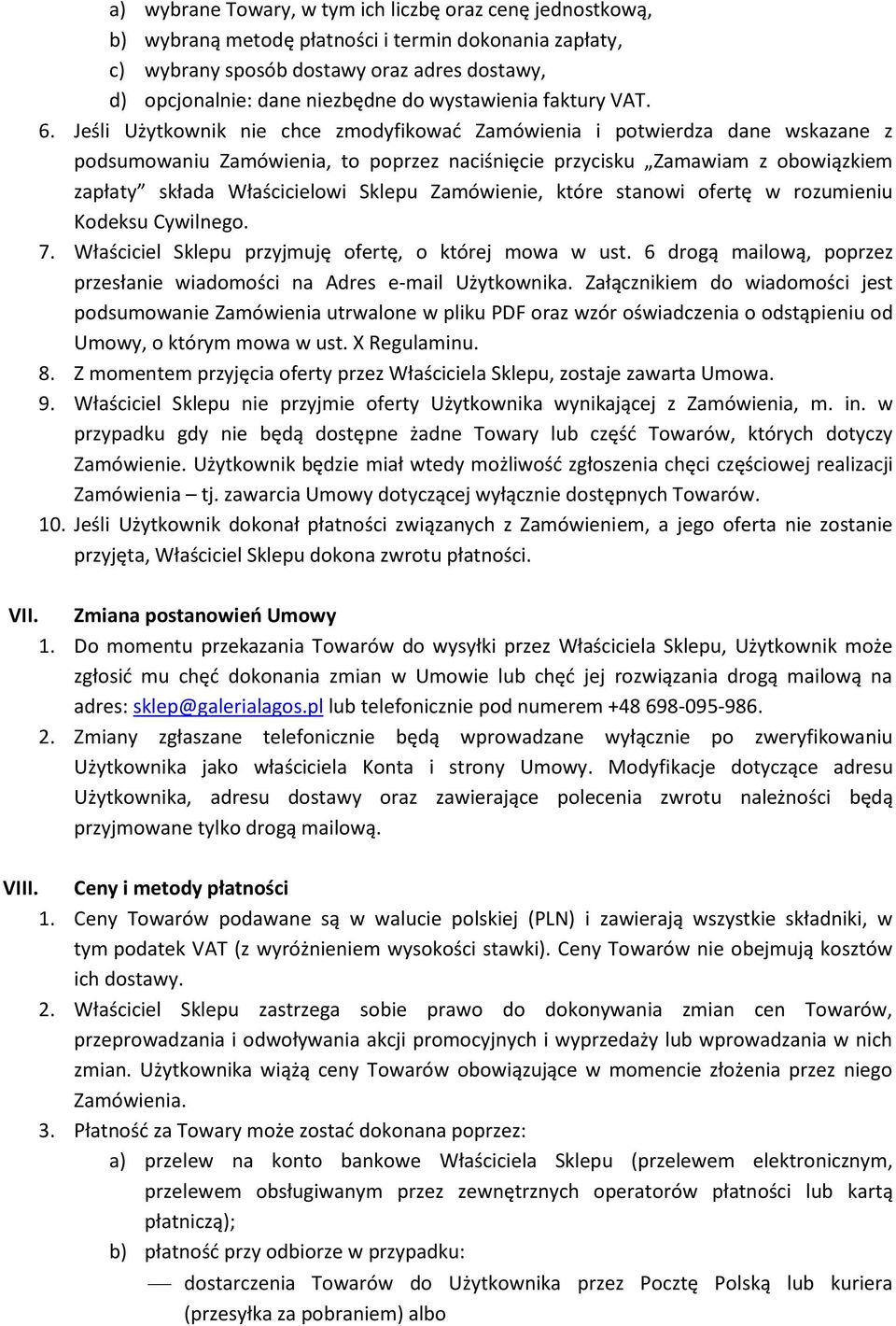 Jeśli Użytkownik nie chce zmodyfikować Zamówienia i potwierdza dane wskazane z podsumowaniu Zamówienia, to poprzez naciśnięcie przycisku Zamawiam z obowiązkiem zapłaty składa Właścicielowi Sklepu