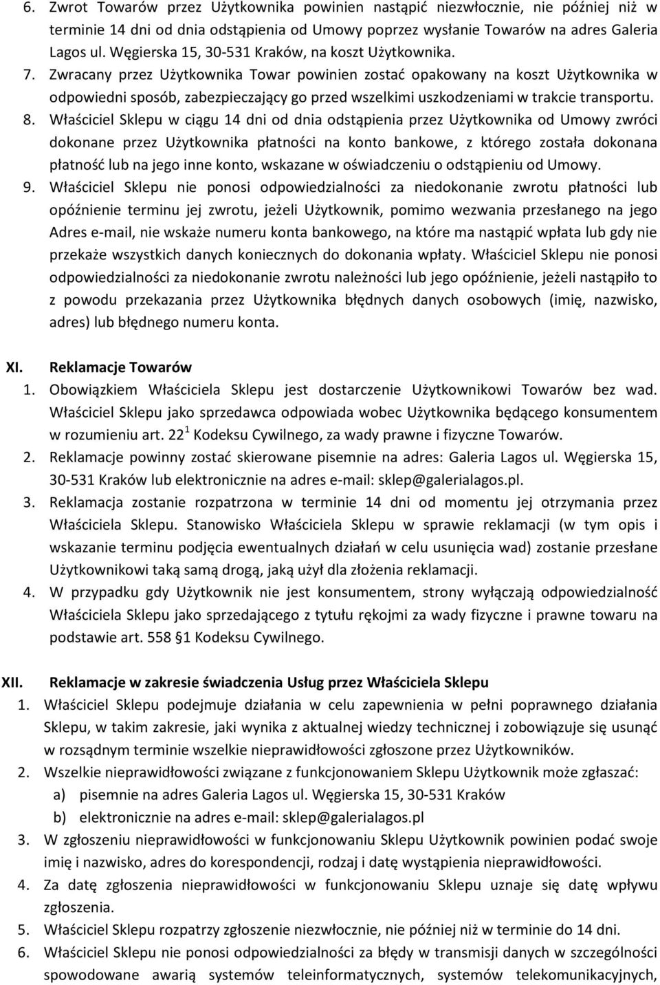 Zwracany przez Użytkownika Towar powinien zostać opakowany na koszt Użytkownika w odpowiedni sposób, zabezpieczający go przed wszelkimi uszkodzeniami w trakcie transportu. 8.