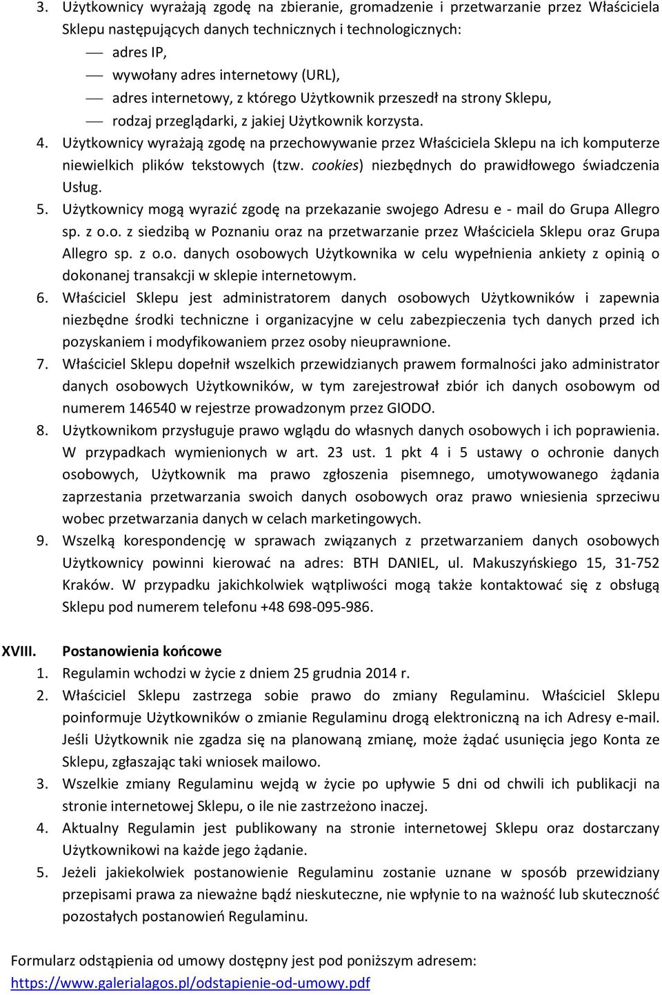 Użytkownicy wyrażają zgodę na przechowywanie przez Właściciela Sklepu na ich komputerze niewielkich plików tekstowych (tzw. cookies) niezbędnych do prawidłowego świadczenia Usług. 5.