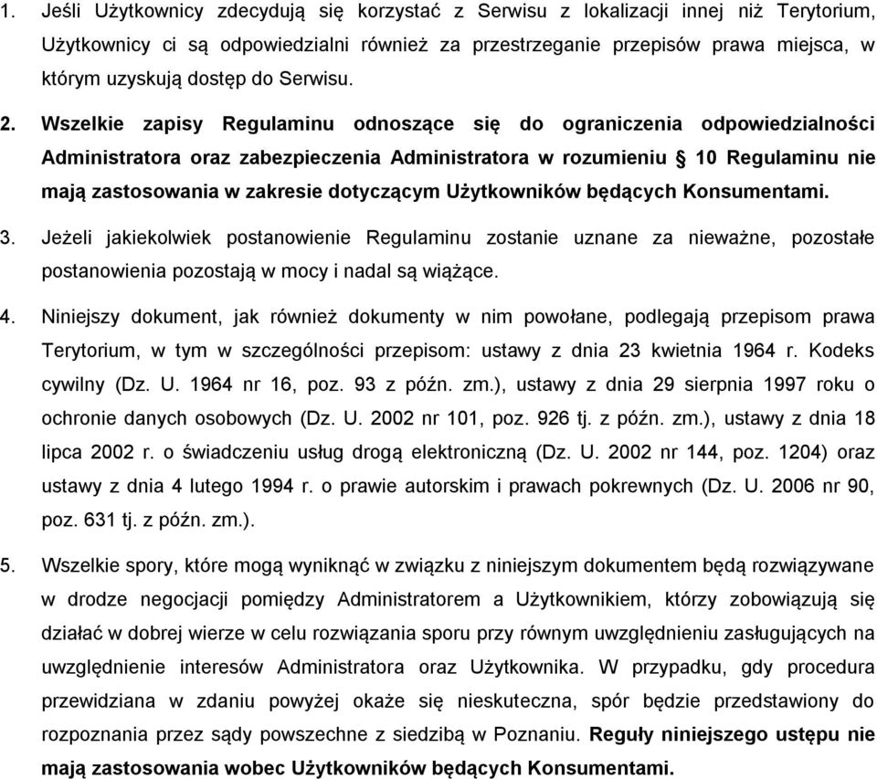 Wszelkie zapisy Regulaminu odnoszące się do ograniczenia odpowiedzialności Administratora oraz zabezpieczenia Administratora w rozumieniu 10 Regulaminu nie mają zastosowania w zakresie dotyczącym