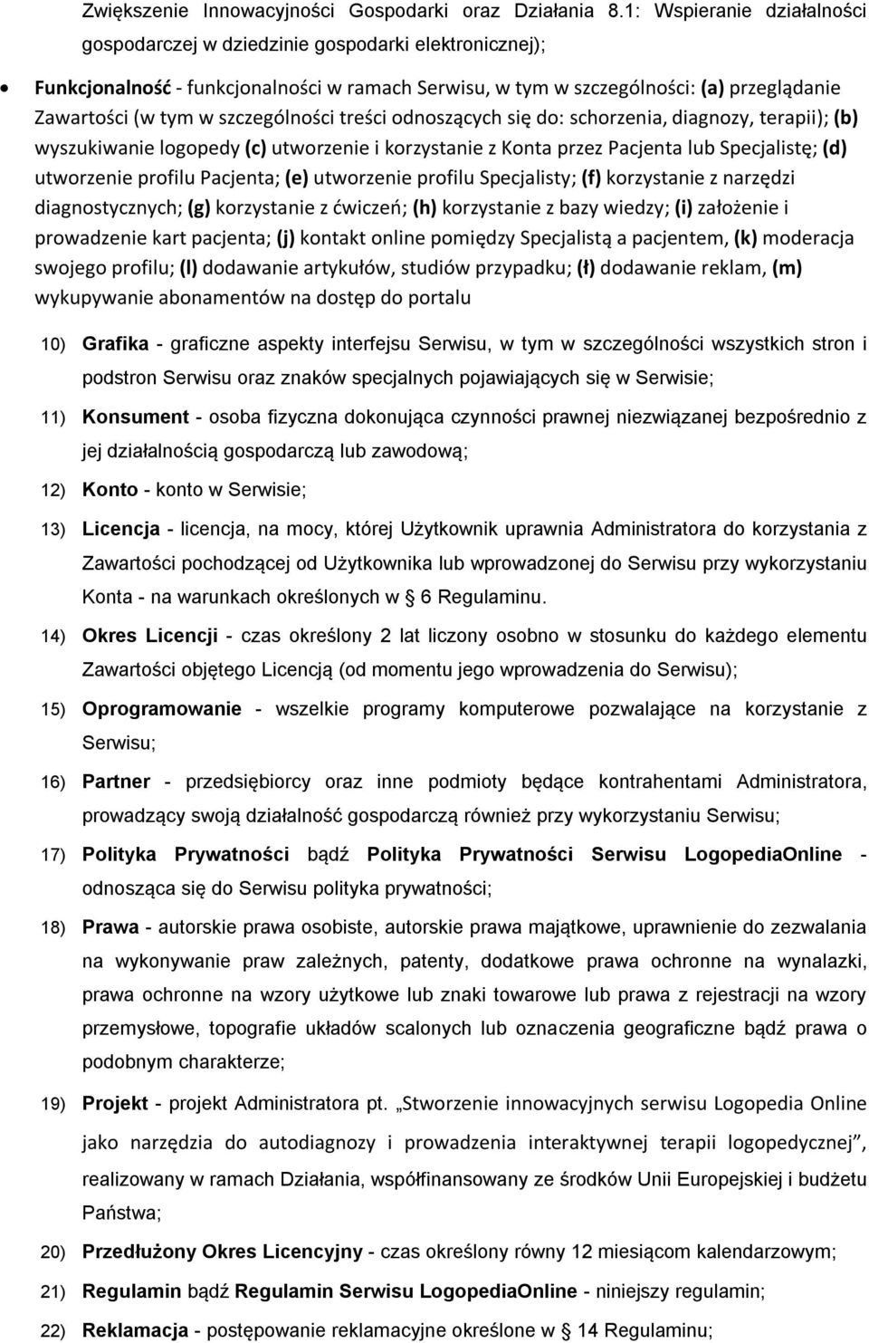 szczególności treści odnoszących się do: schorzenia, diagnozy, terapii); (b) wyszukiwanie logopedy (c) utworzenie i korzystanie z Konta przez Pacjenta lub Specjalistę; (d) utworzenie profilu