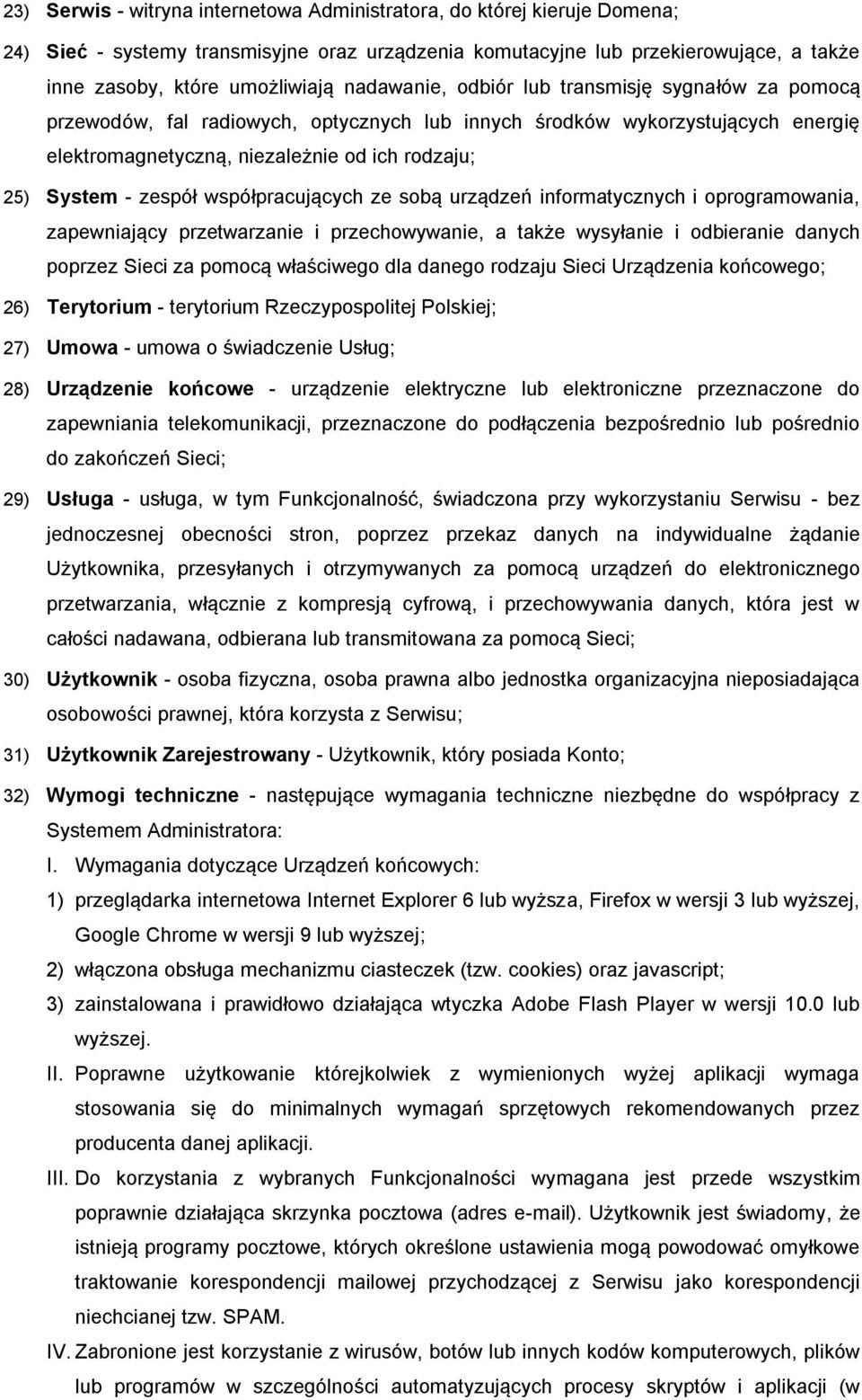 zespół współpracujących ze sobą urządzeń informatycznych i oprogramowania, zapewniający przetwarzanie i przechowywanie, a także wysyłanie i odbieranie danych poprzez Sieci za pomocą właściwego dla