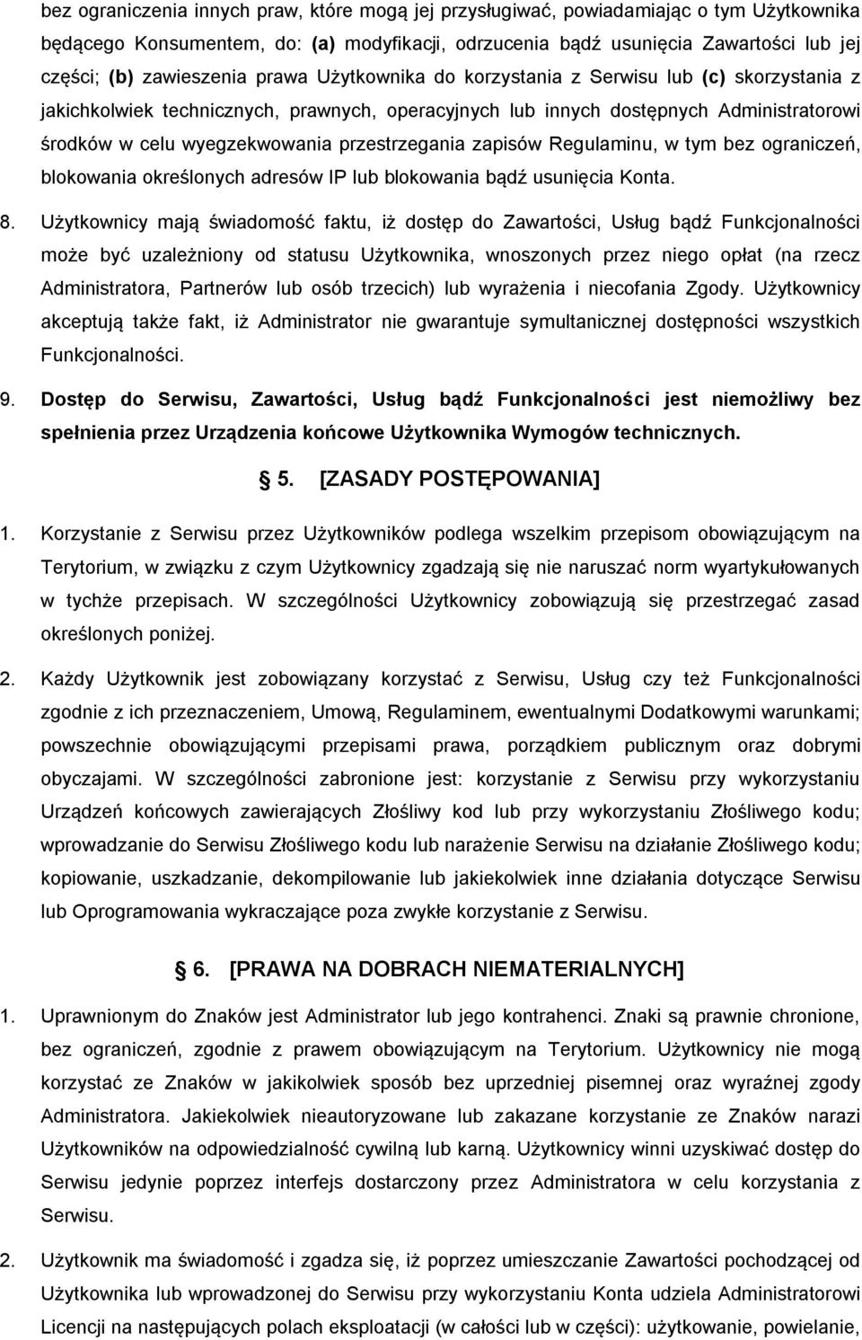 przestrzegania zapisów Regulaminu, w tym bez ograniczeń, blokowania określonych adresów IP lub blokowania bądź usunięcia Konta. 8.