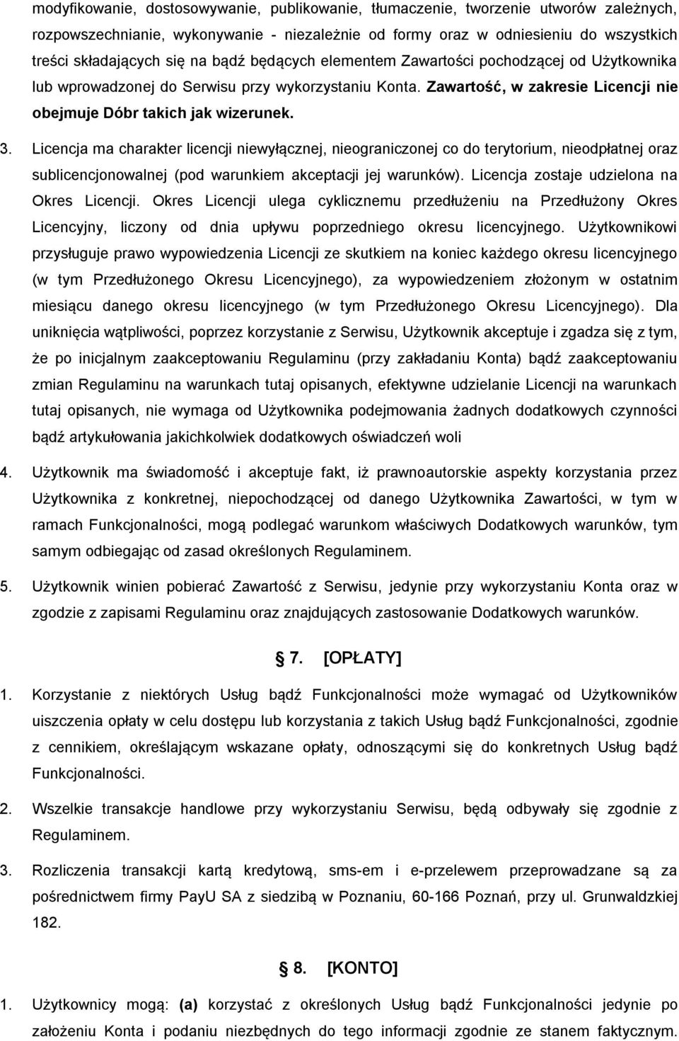 Licencja ma charakter licencji niewyłącznej, nieograniczonej co do terytorium, nieodpłatnej oraz sublicencjonowalnej (pod warunkiem akceptacji jej warunków).