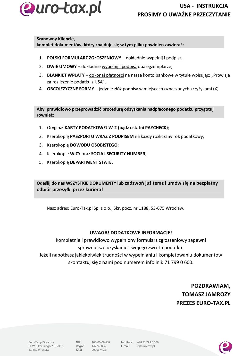 BLANKIET WPŁATY dokonaj płatności na nasze konto bankowe w tytule wpisując: Prowizja za rozliczenie podatku z USA. 4.