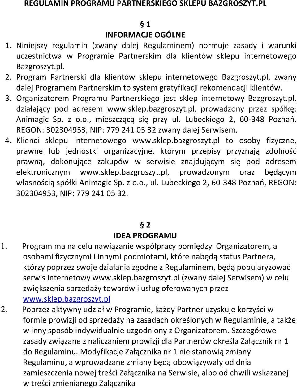 Program Partnerski dla klientów sklepu internetowego Bazgroszyt.pl, zwany dalej Programem Partnerskim to system gratyfikacji rekomendacji klientów. 3.