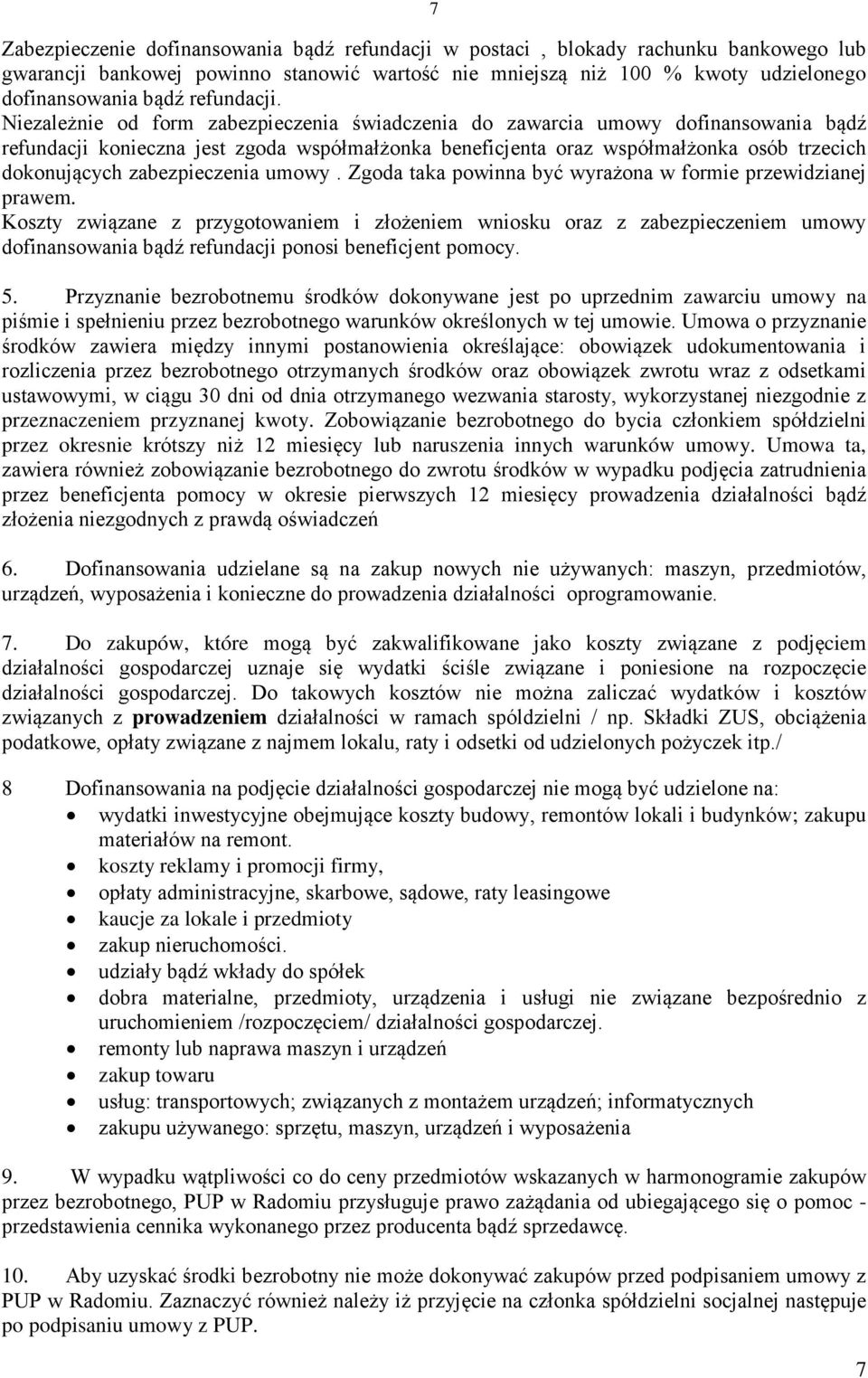 Niezależnie od form zabezpieczenia świadczenia do zawarcia umowy dofinansowania bądź refundacji konieczna jest zgoda współmałżonka beneficjenta oraz współmałżonka osób trzecich dokonujących