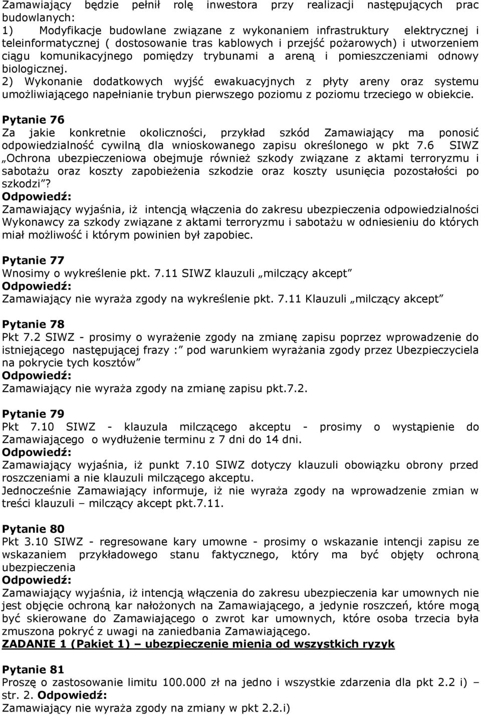 2) Wykonanie dodatkowych wyjść ewakuacyjnych z płyty areny oraz systemu umożliwiającego napełnianie trybun pierwszego poziomu z poziomu trzeciego w obiekcie.