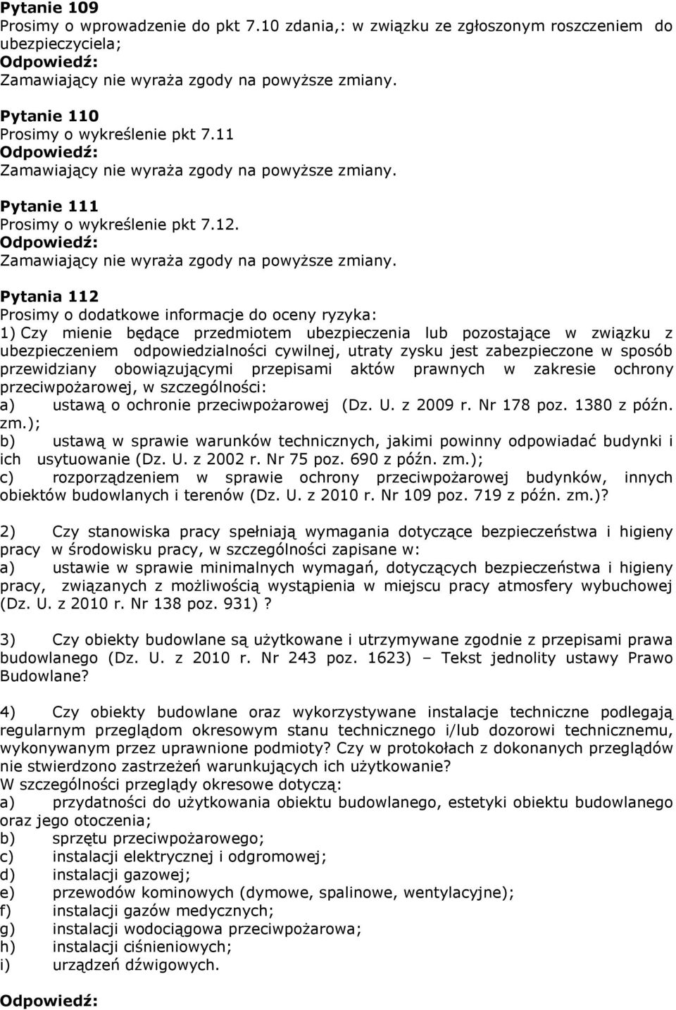 zabezpieczone w sposób przewidziany obowiązującymi przepisami aktów prawnych w zakresie ochrony przeciwpożarowej, w szczególności: a) ustawą o ochronie przeciwpożarowej (Dz. U. z 2009 r. Nr 178 poz.