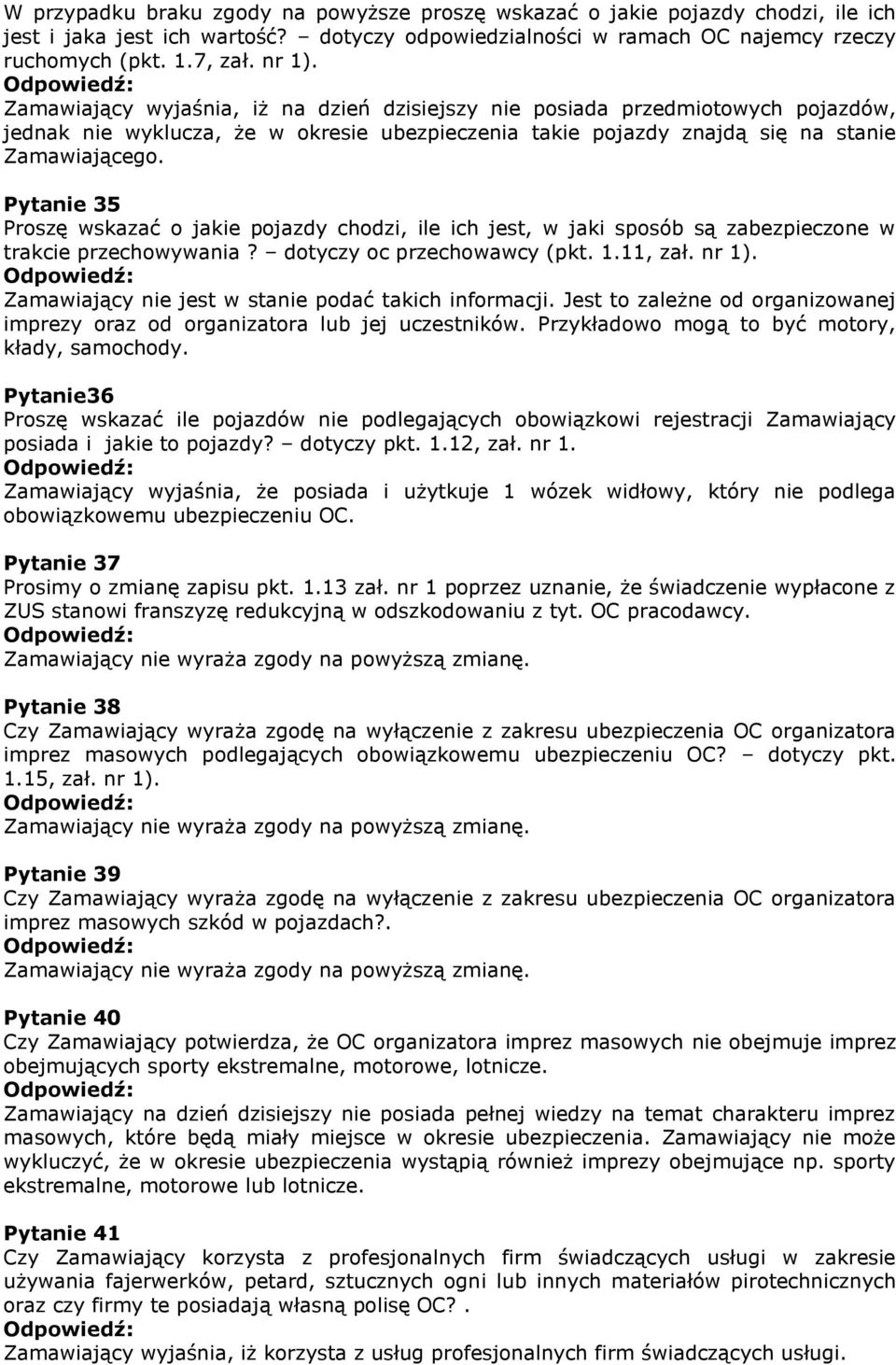 Pytanie 35 Proszę wskazać o jakie pojazdy chodzi, ile ich jest, w jaki sposób są zabezpieczone w trakcie przechowywania? dotyczy oc przechowawcy (pkt. 1.11, zał. nr 1).