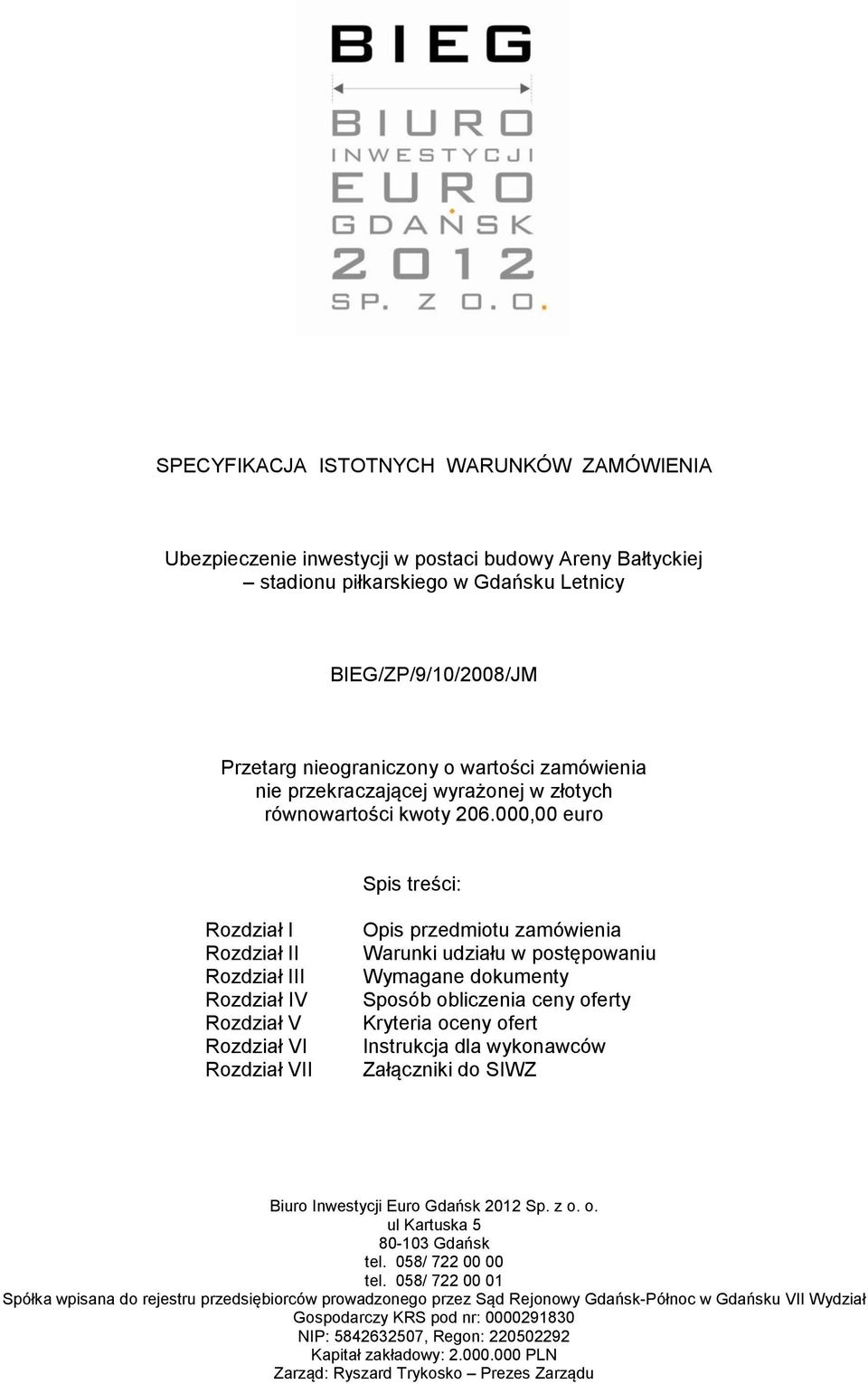 000,00 euro Spis treści: Rozdział I Rozdział II Rozdział III Rozdział IV Rozdział V Rozdział VI Rozdział VII Opis przedmiotu zamówienia Warunki udziału w postępowaniu Wymagane dokumenty Sposób